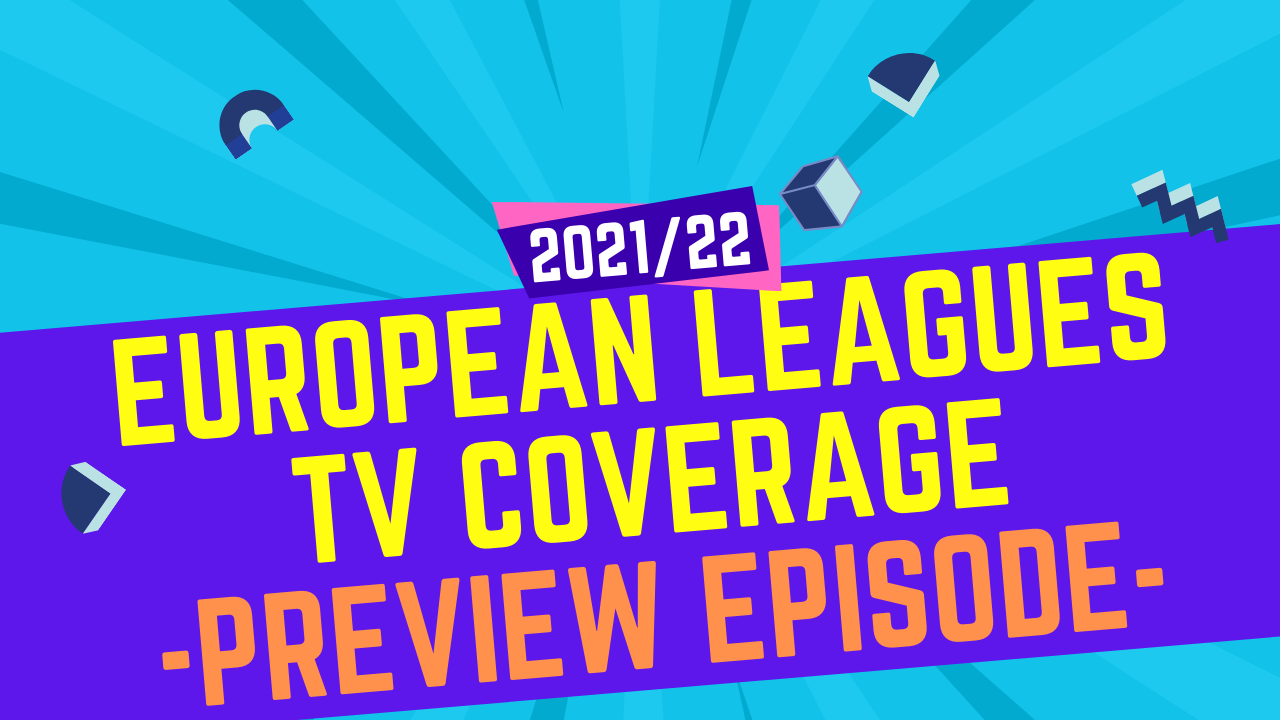 European Leagues TV Coverage - 2021/22 Preview