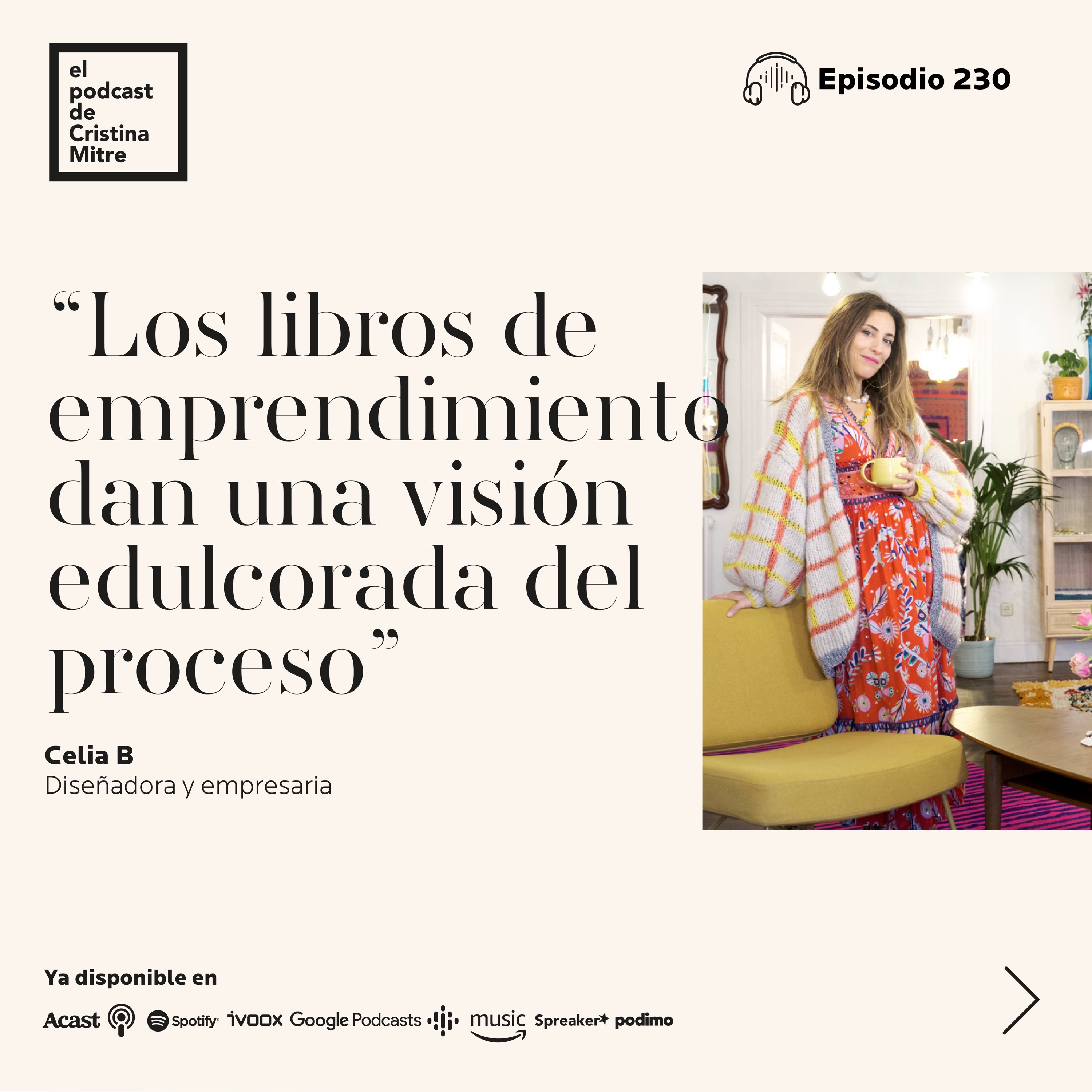 “Los libros de emprendimiento dan una visión edulcorada del proceso”, con Celia B. Episodio 230