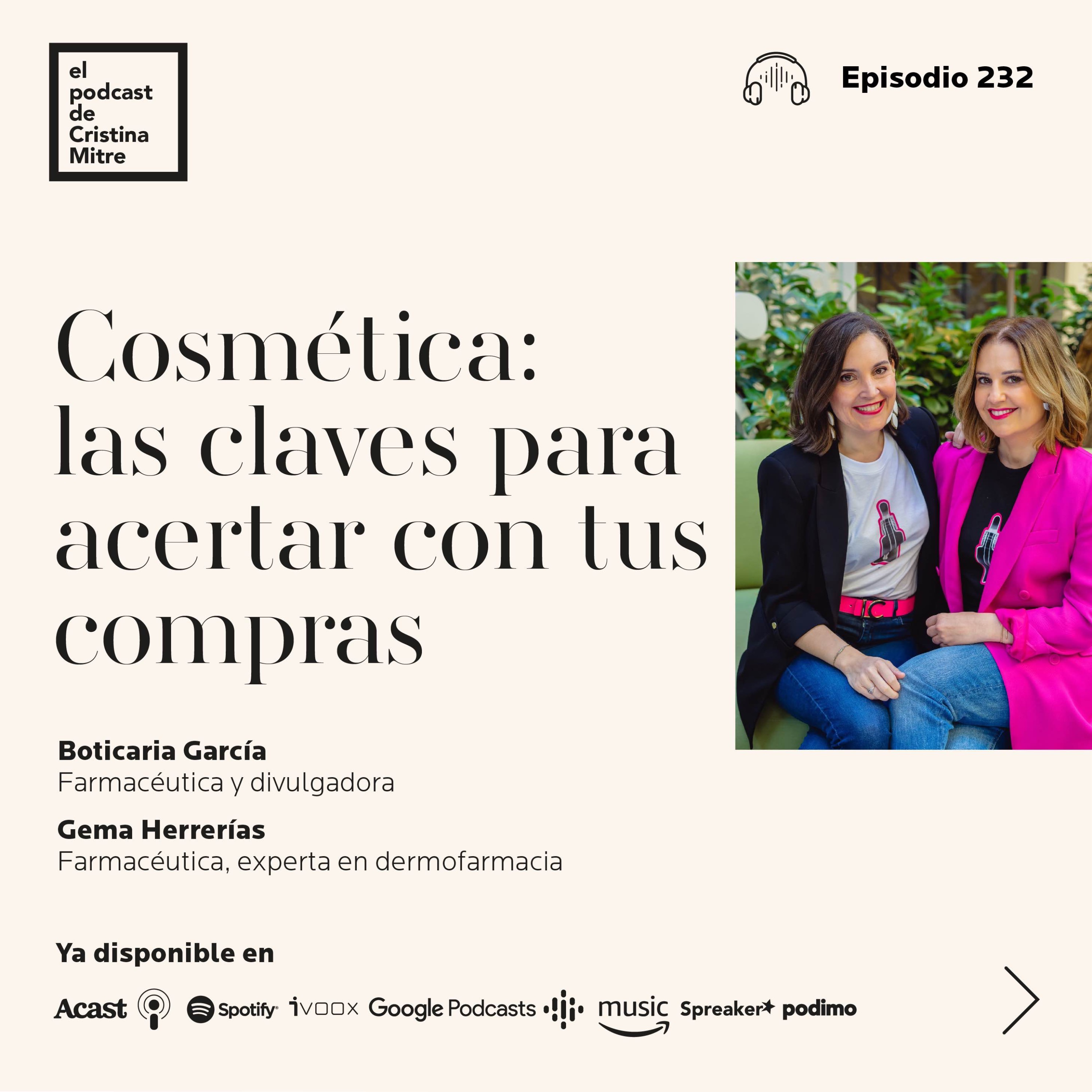 Cosmética: las claves para acertar con tus compras, con Boticaria García y Gema Herrerías. Episodio 232