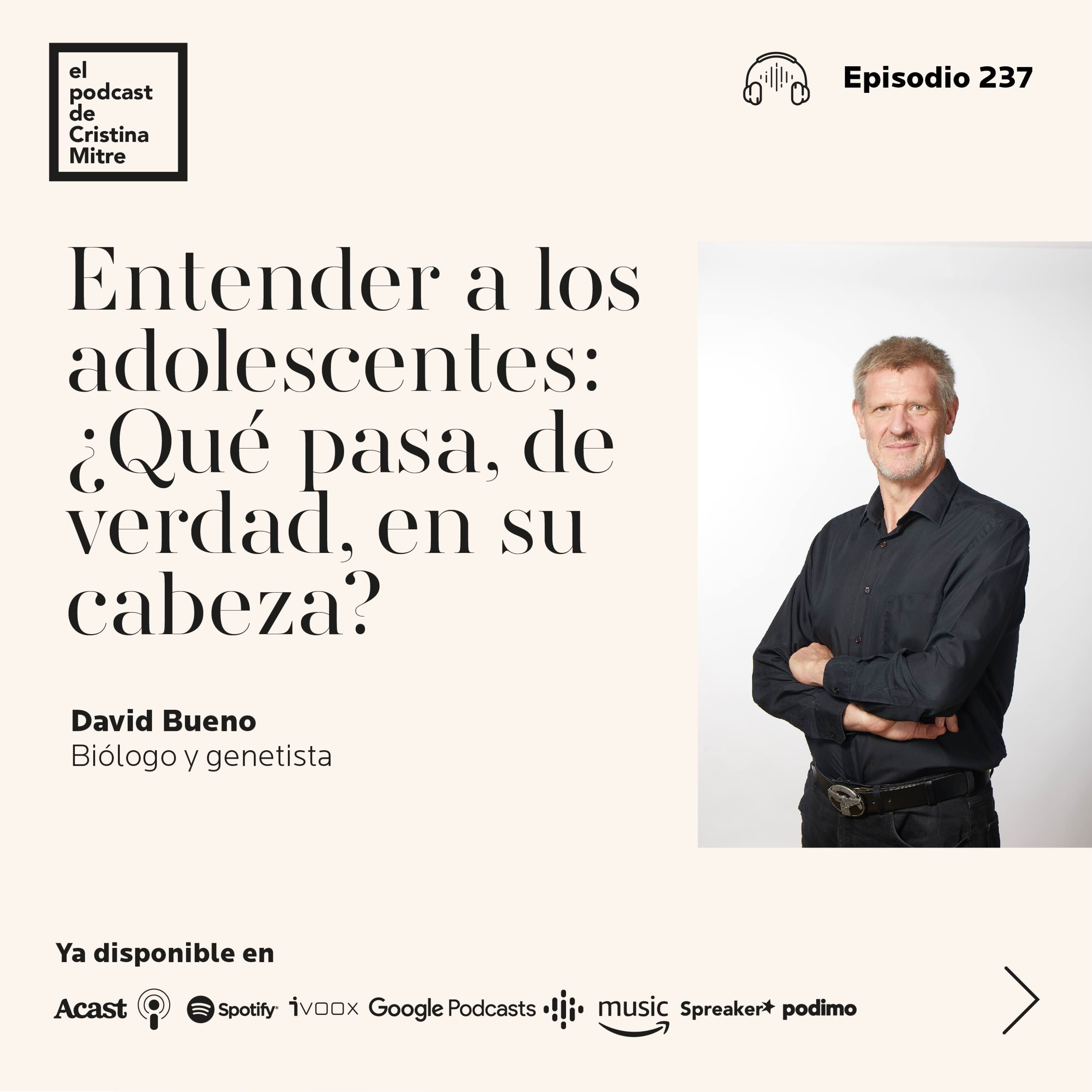 Entender a los adolescentes: ¿Qué pasa, de verdad, en su cabeza?, con David Bueno. Episodio 237