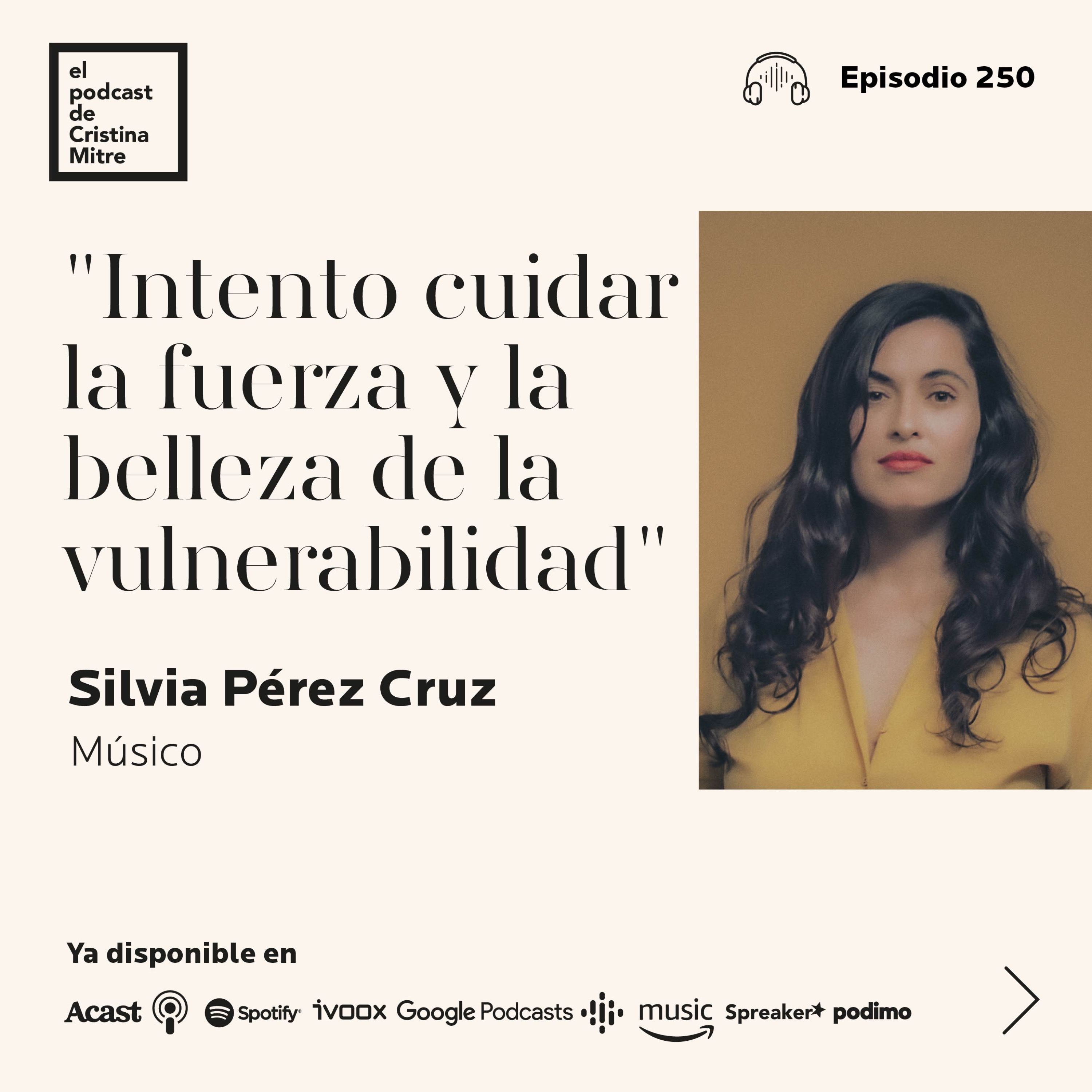 ”Intento cuidar la fuerza y la belleza de la vulnerabilidad”, con Silvia Pérez Cruz. Episodio 250
