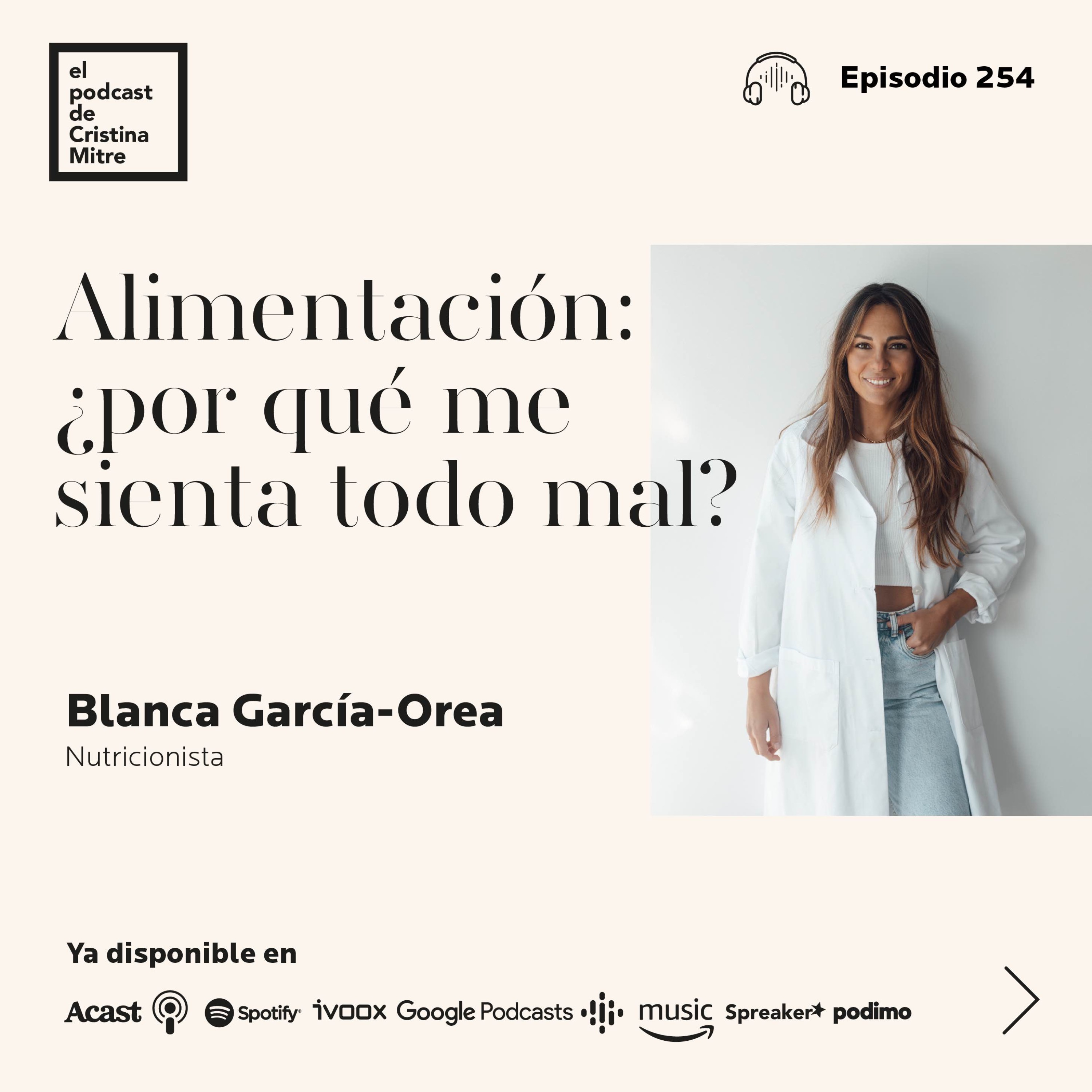 Alimentación: ¿por qué me sienta todo mal?, con Blanca García-Orea. Episodio 254