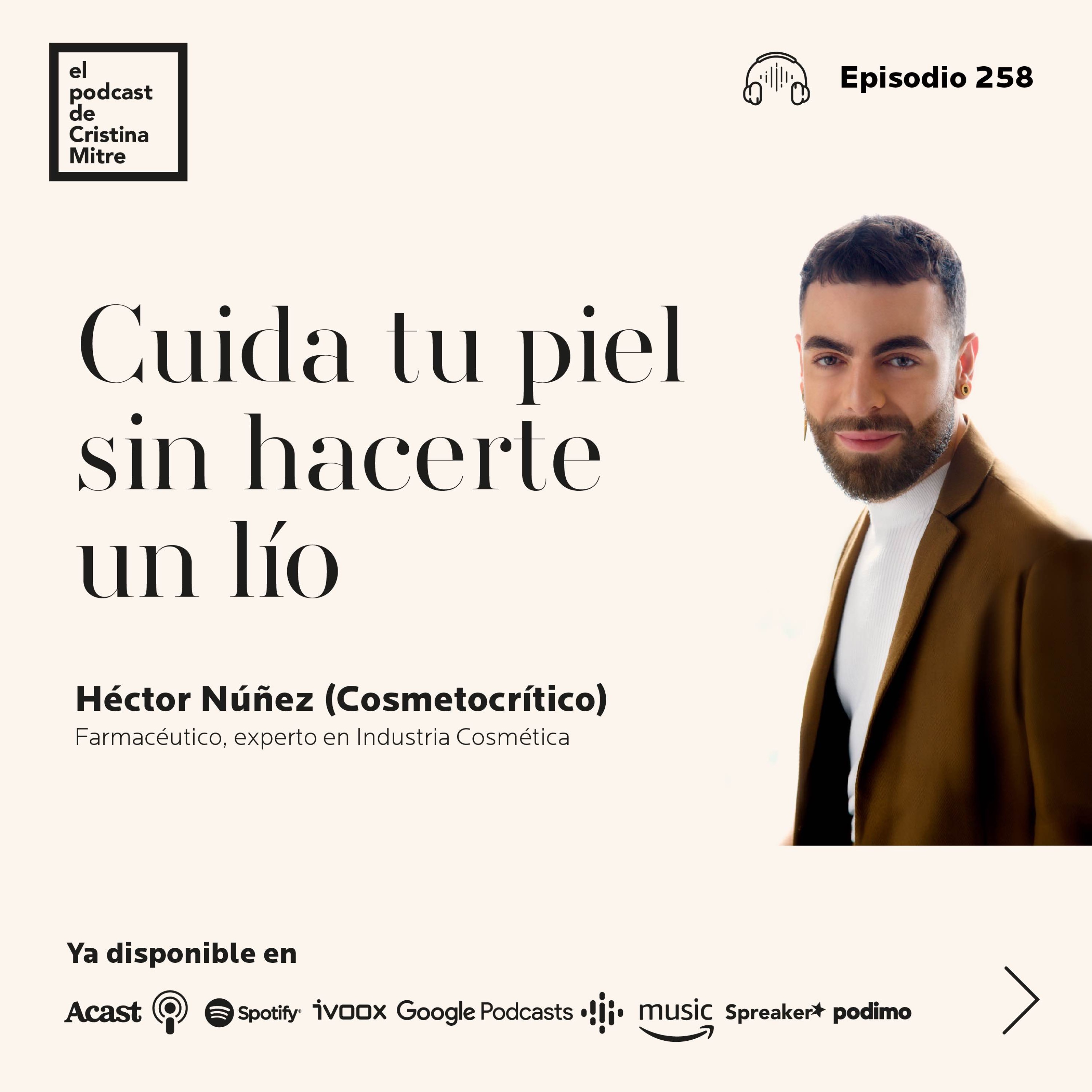 Cuida tu piel sin hacerte un lío, con Héctor Núñez (Cosmetocrítico). Episodio 258