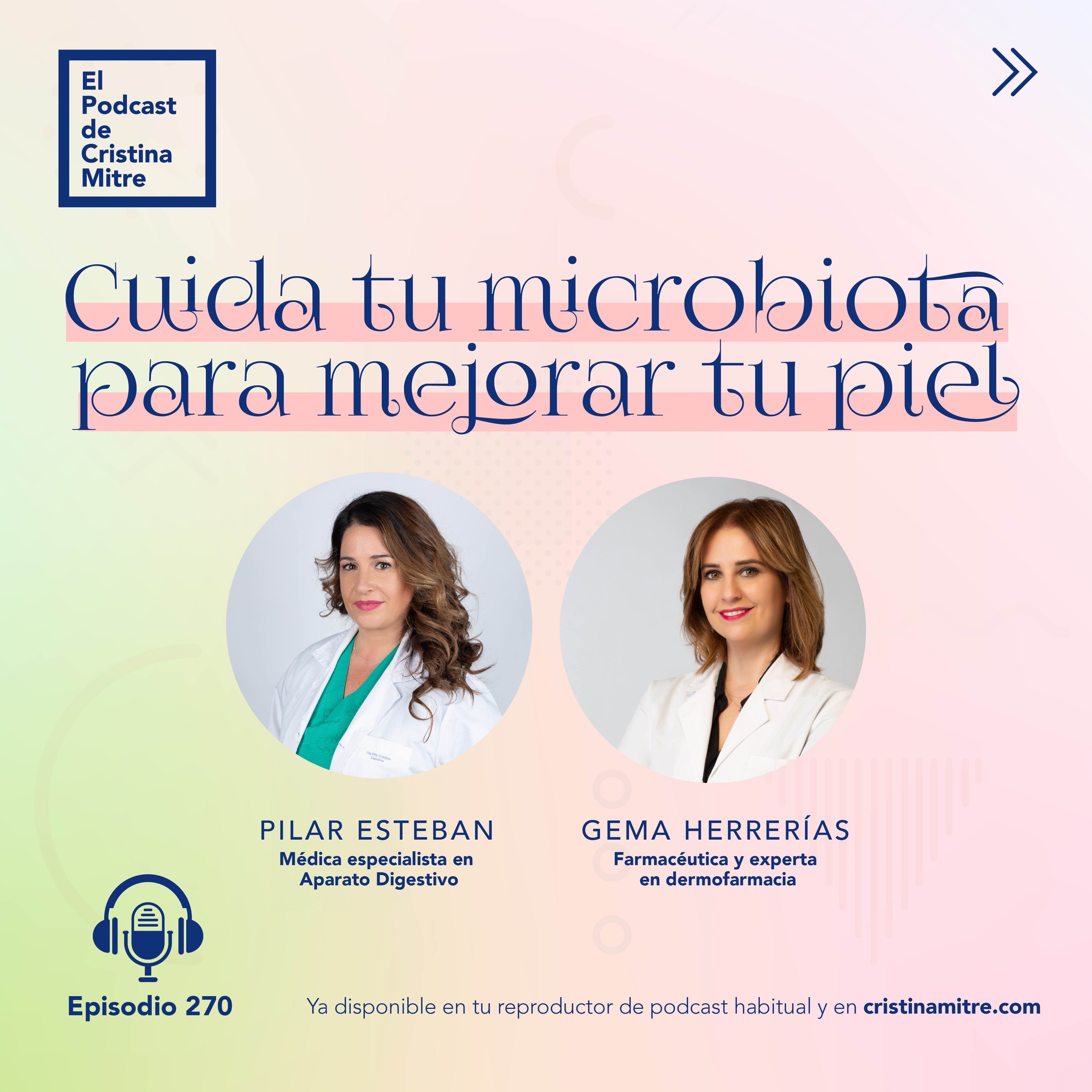 Cuida tu microbiota para mejorar tu piel, con Pilar Esteban y Gema Herrerías. Episodio 270