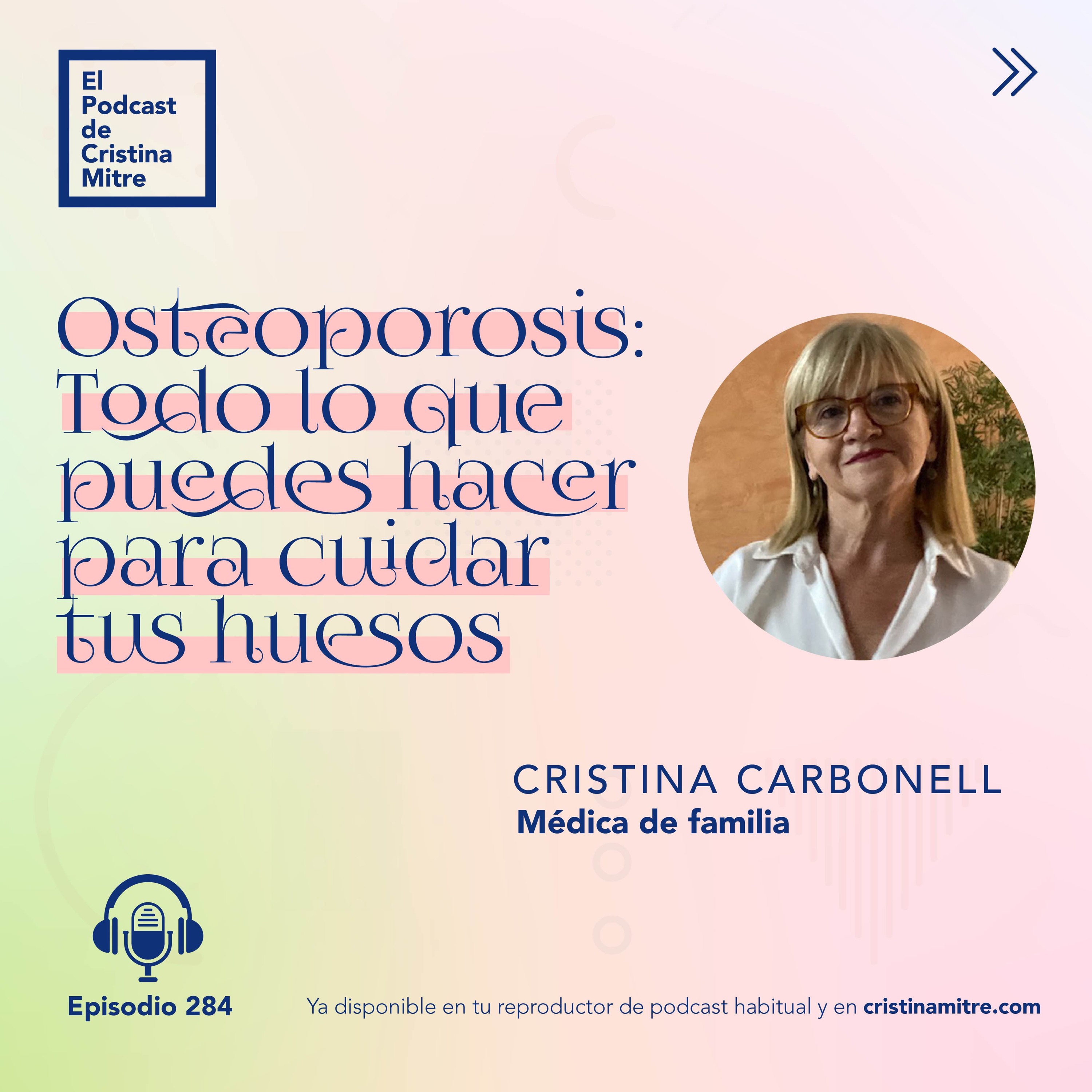 Osteoporosis: Todo lo que puedes hacer para cuidar tus huesos, con Cristina Carbonell. Episodio 284