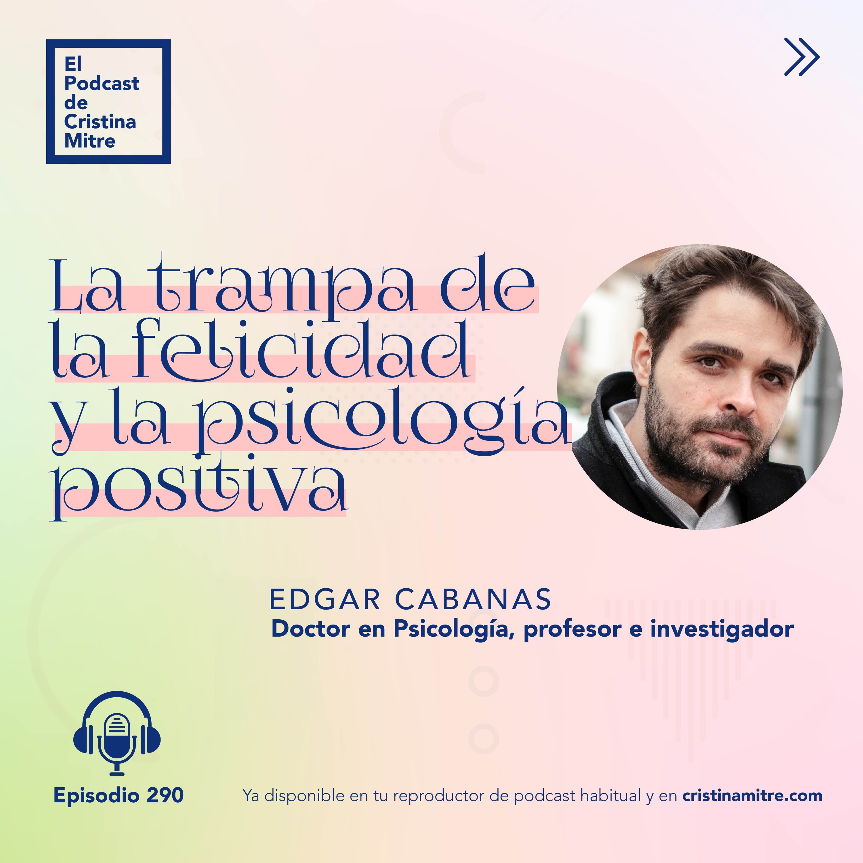 La trampa de la felicidad y la psicología positiva, con Edgar Cabanas. Episodio 290