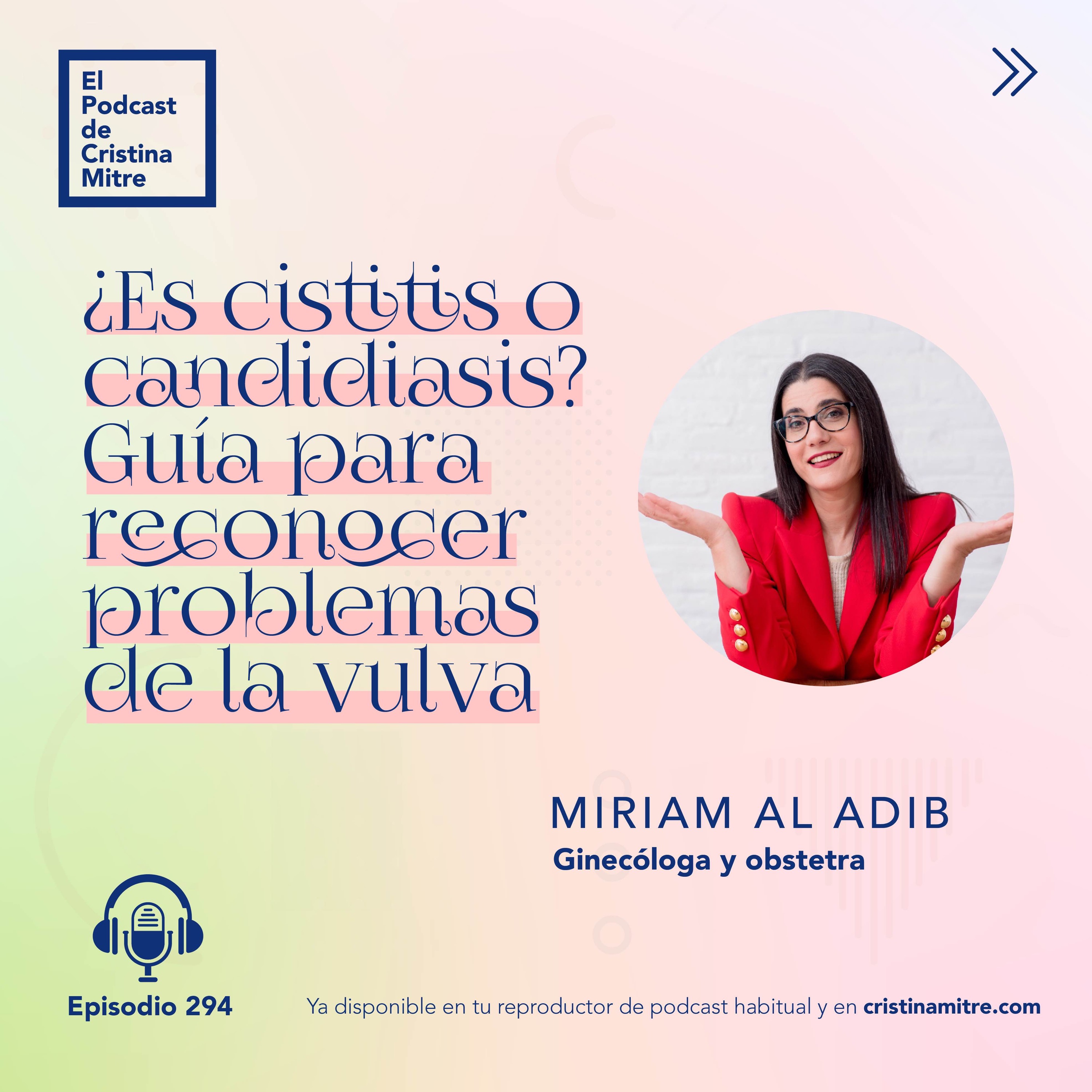 ¿Es cistitis o candidiasis? Guía para reconocer problemas de la vulva, con Miriam Al Adib. Episodio 294