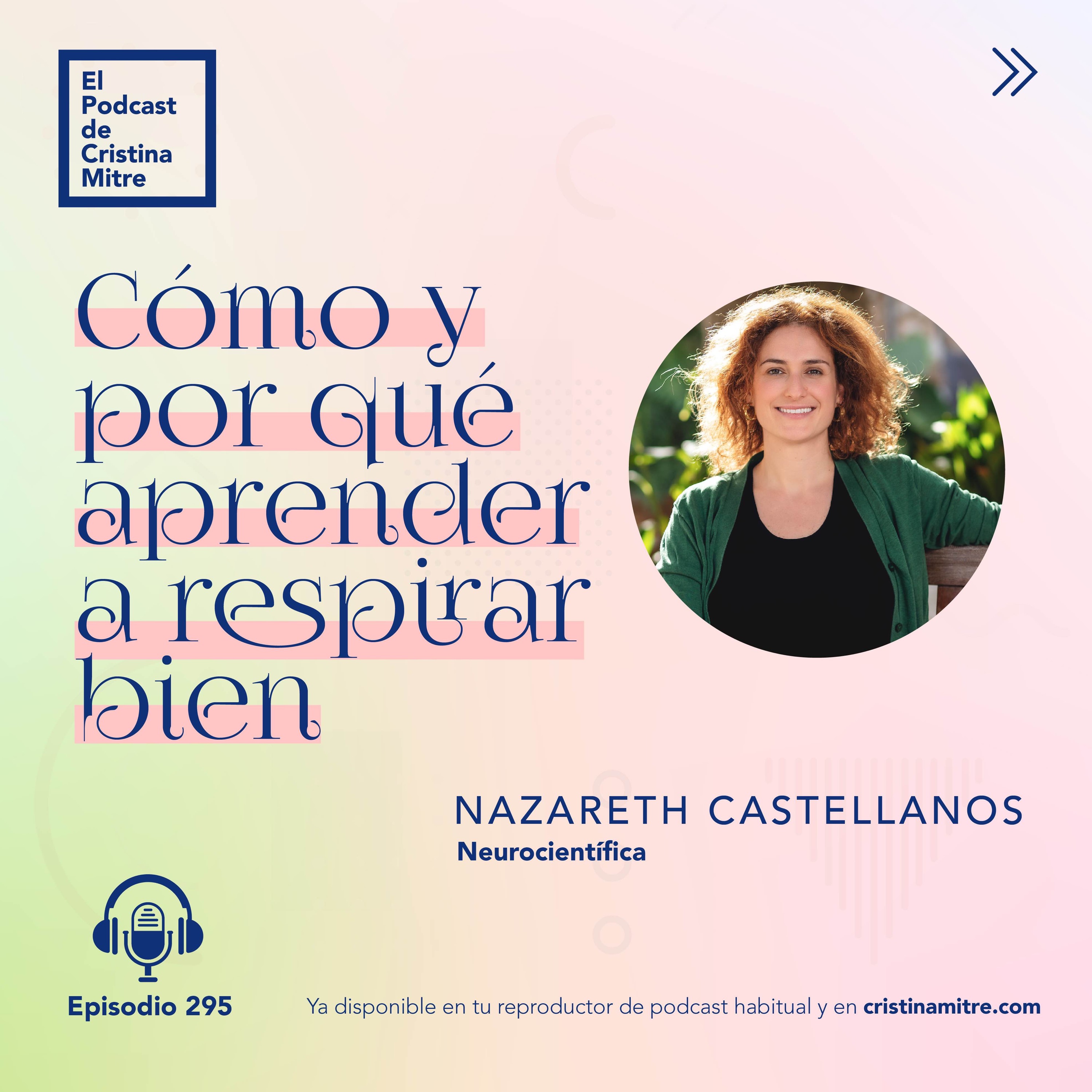 Cómo y por qué aprender a respirar bien, con Nazareth Castellanos. Episodio 295