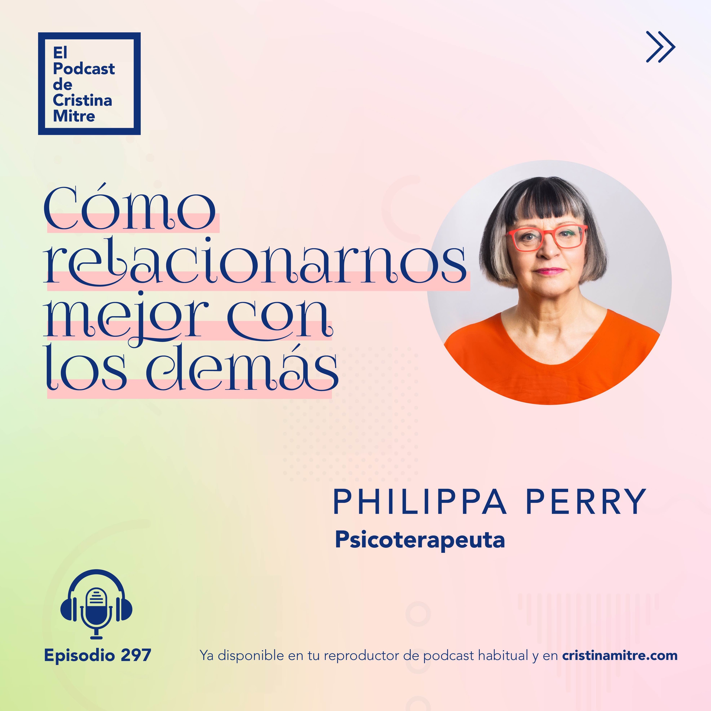 Cómo relacionarnos mejor con los demás, con Philippa Perry. Episodio 297