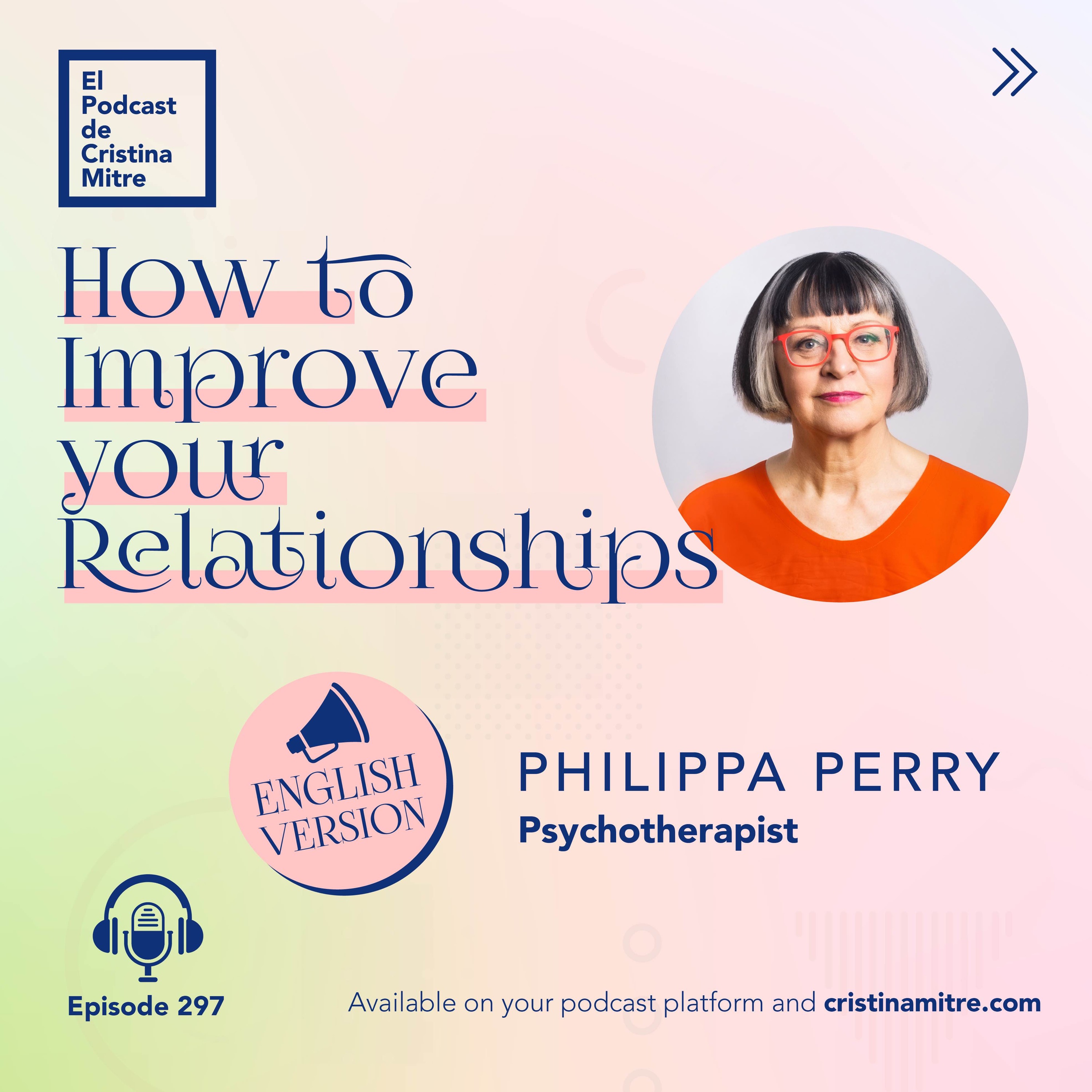 How to Improve your Relationships, with Philippa Perry. Episode 297 (english version)