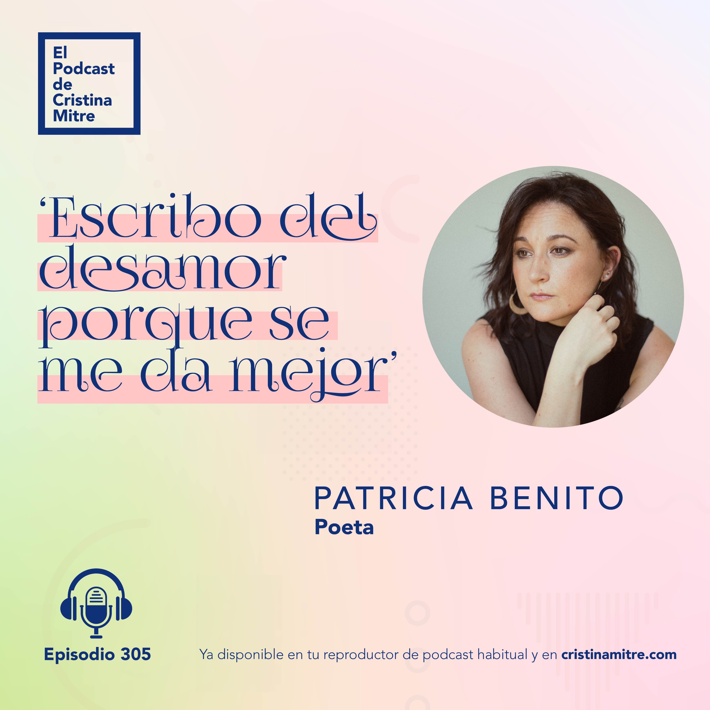 cover art for ‘Escribo del desamor porque se me da mejor’, con Patricia Benito. Episodio 305