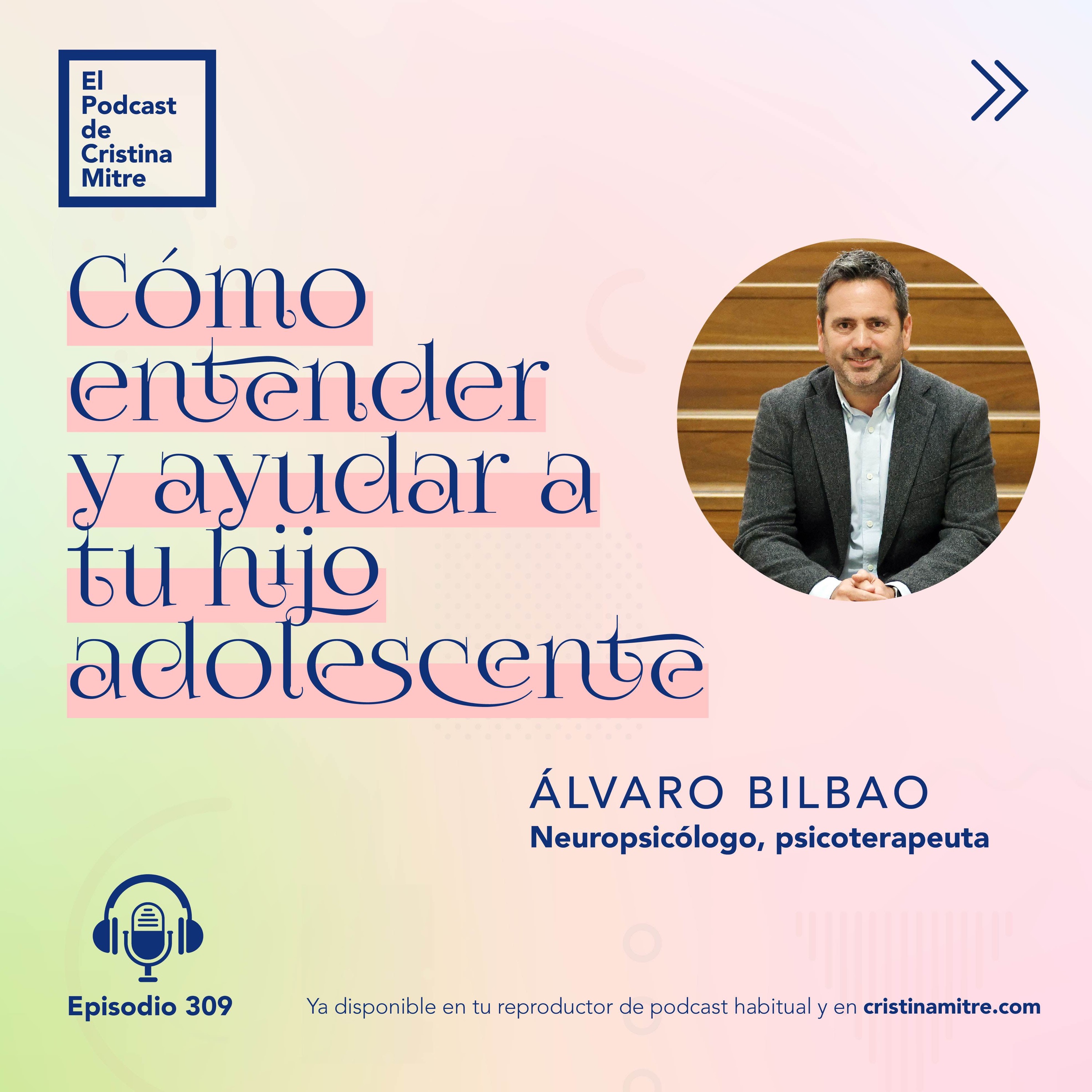 Cómo entender y ayudar a tu hijo adolescente, con Álvaro Bilbao. Episodio 309
