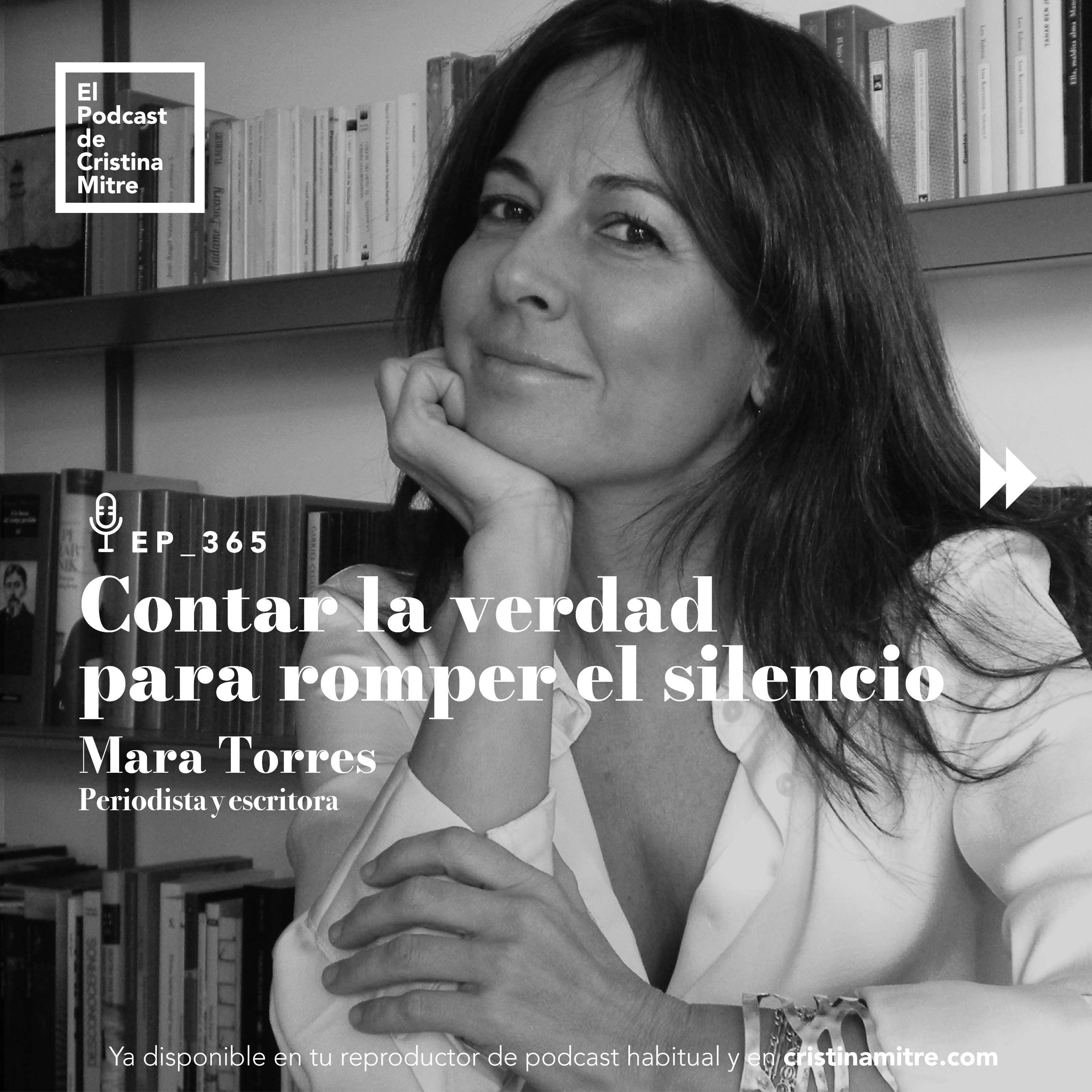 Contar la verdad para romper el silencio, con Mara Torres. Episodio 365