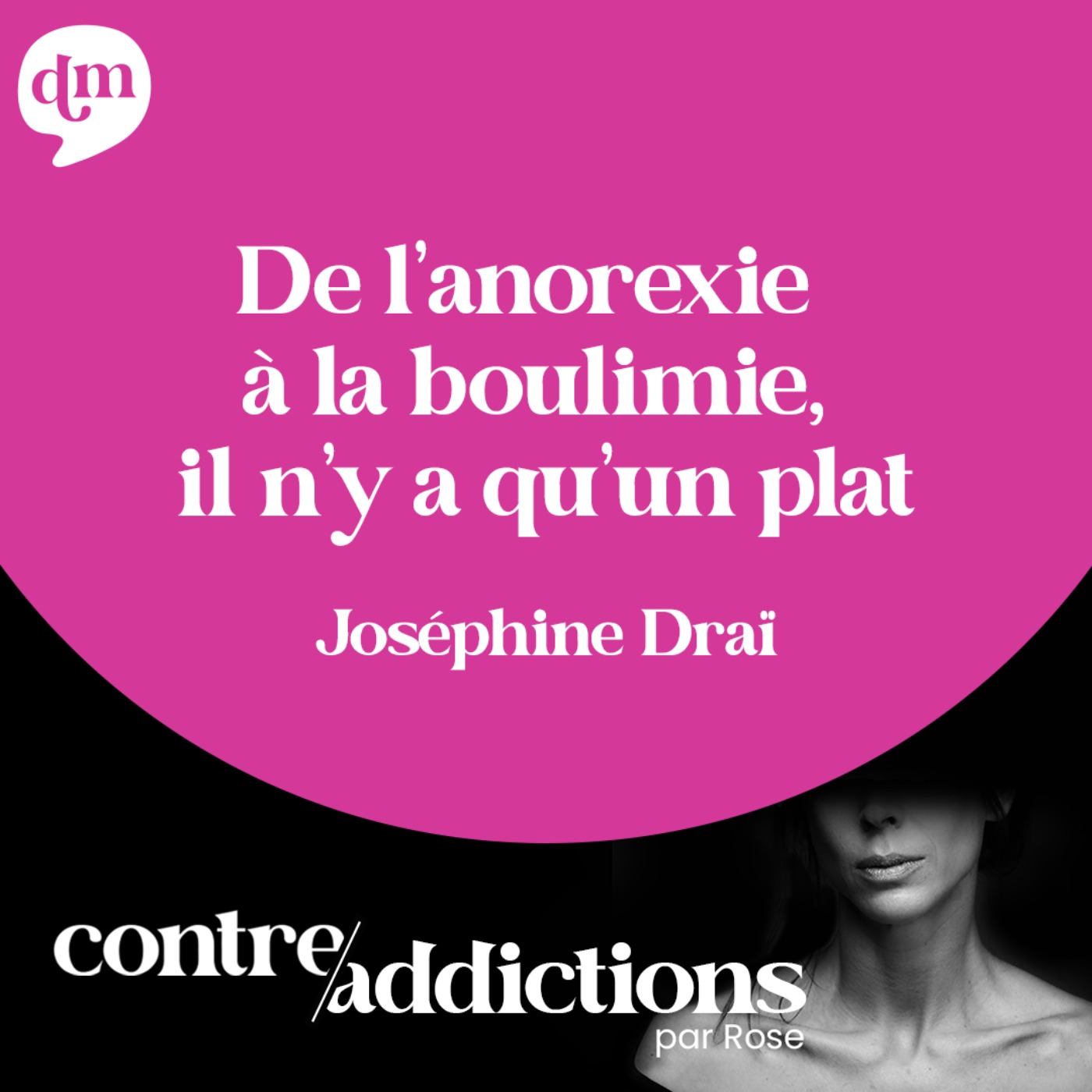 Teasing du prochain épisode -  De l’anorexie à la boulimie, il n’y a pas qu’un plat avec Josephine Draï