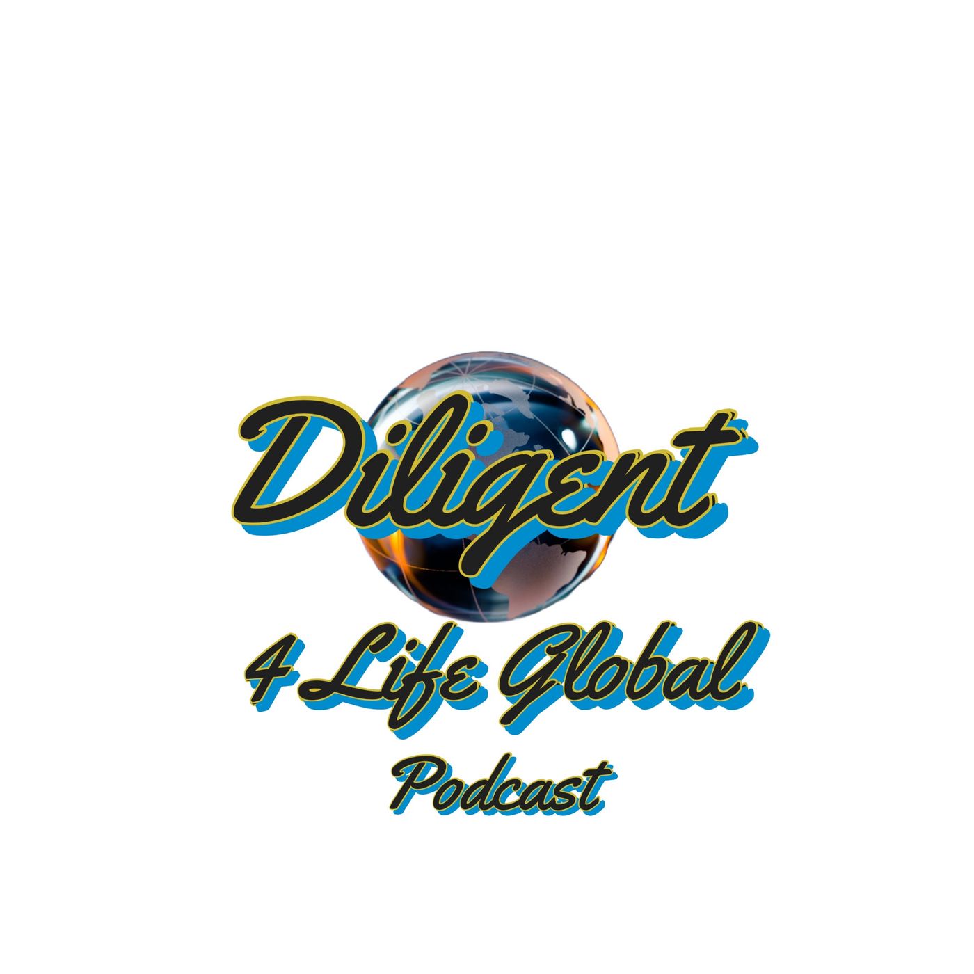 Diligent 4 Life Global Podcast