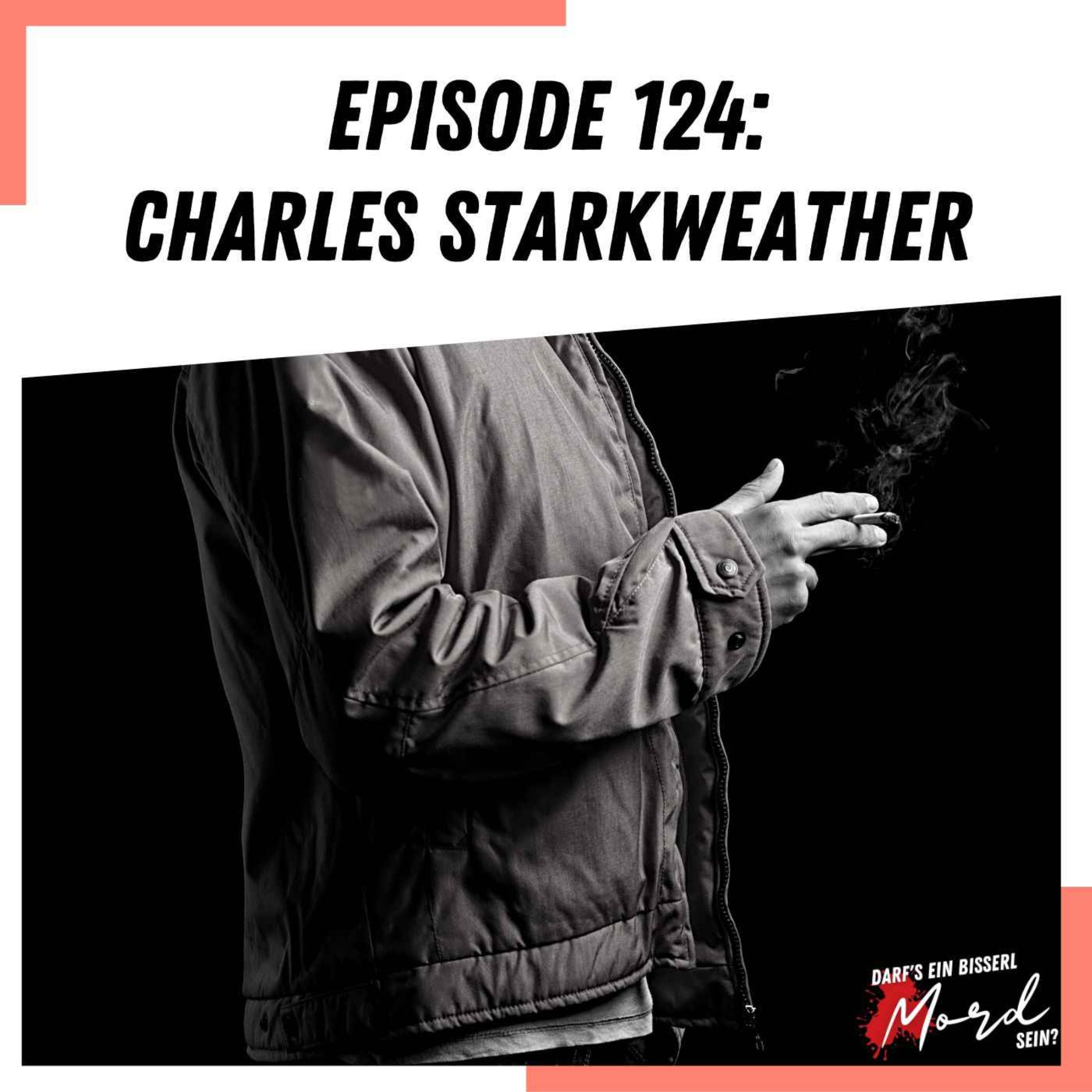 Episode 124: Charles Starkweather (1/2)