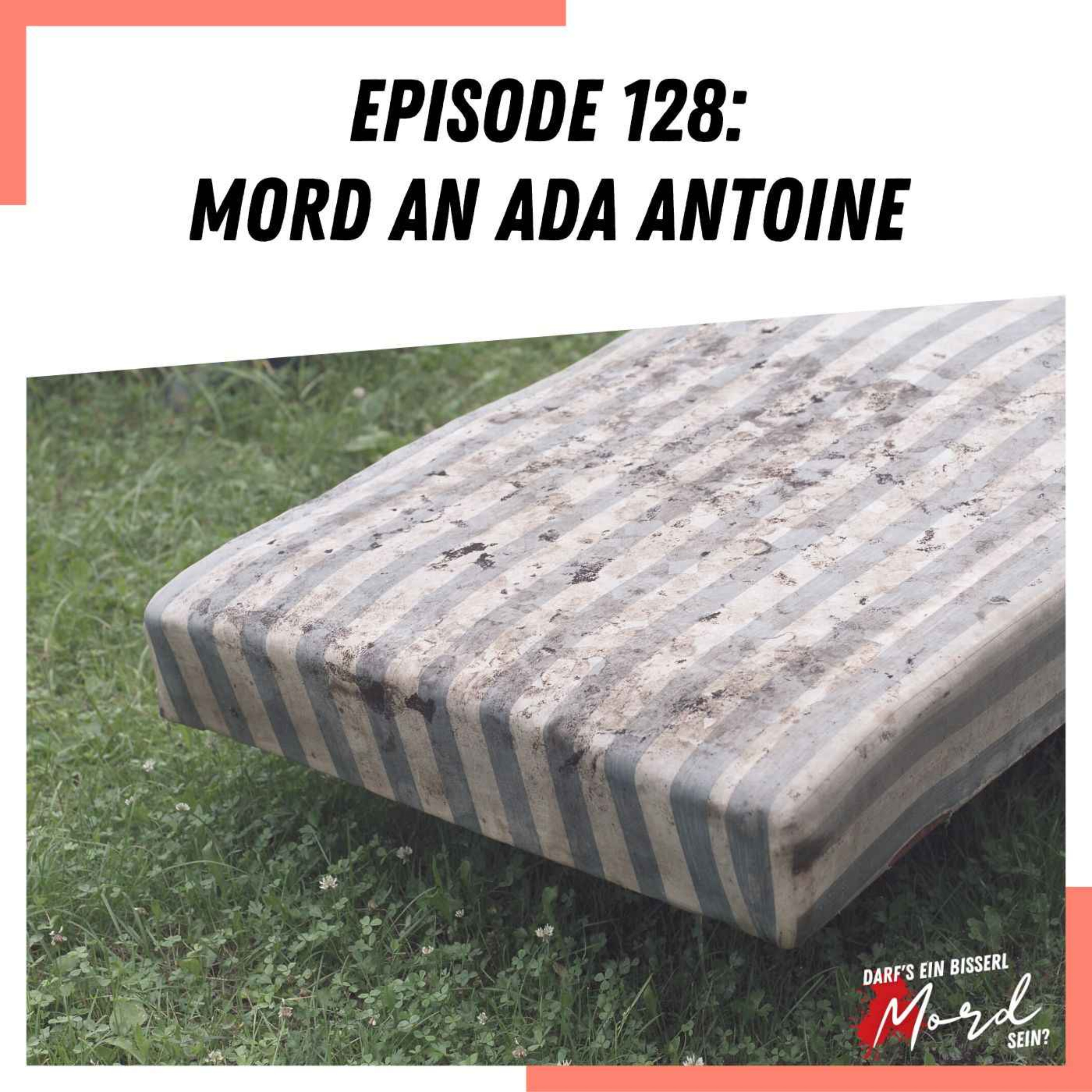 Episode 128: Mord an Ada Antoine