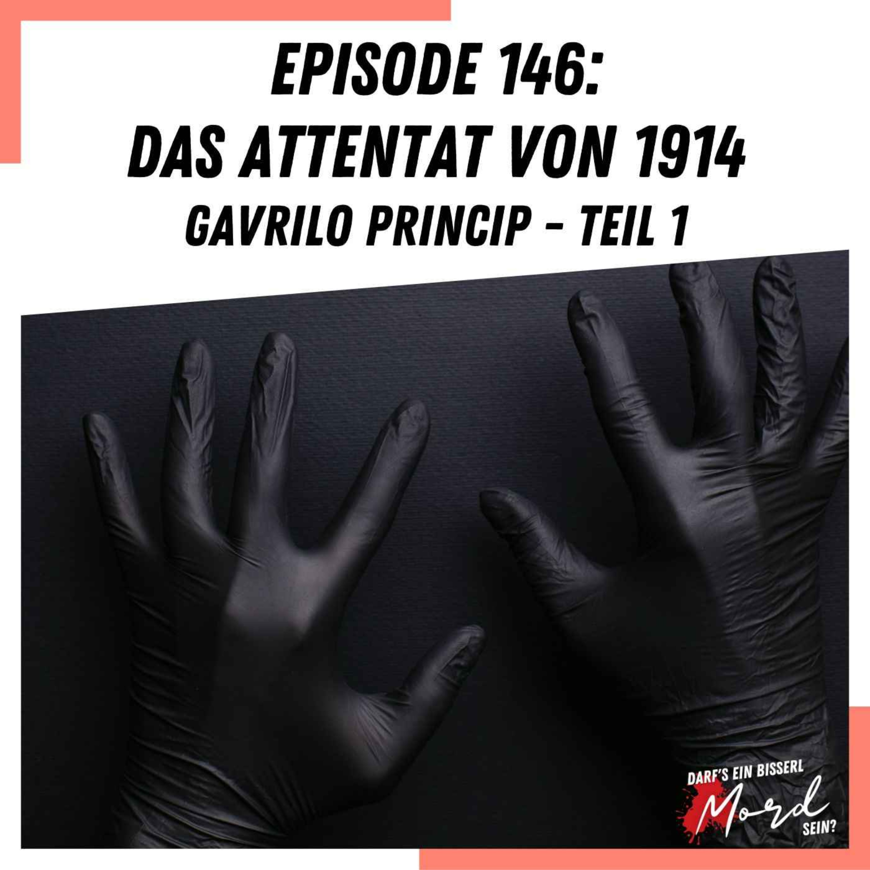 Episode 146: Das Attentat von 1914 (1/2)