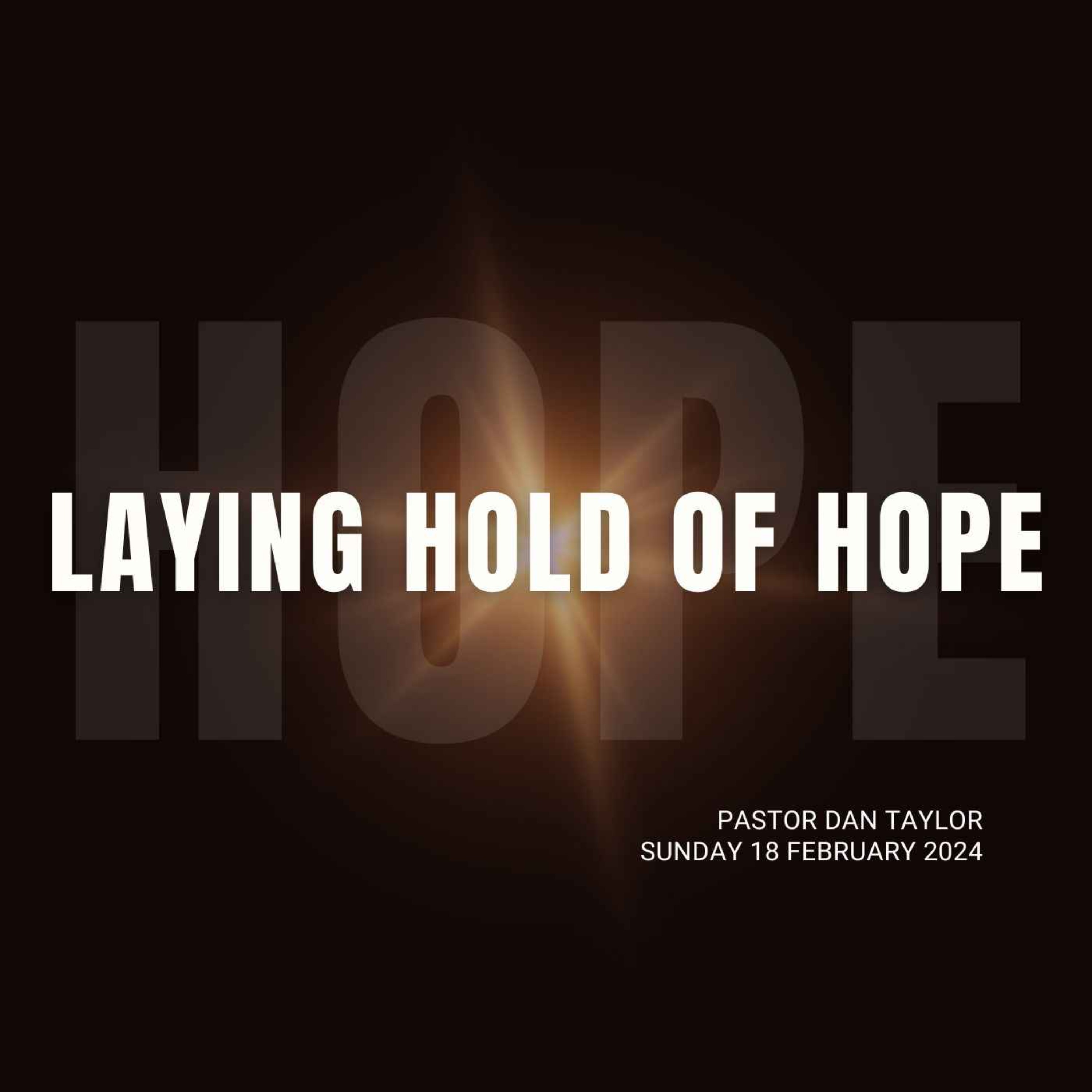 Laying Hold Of Hope - Pastor Dan Taylor
