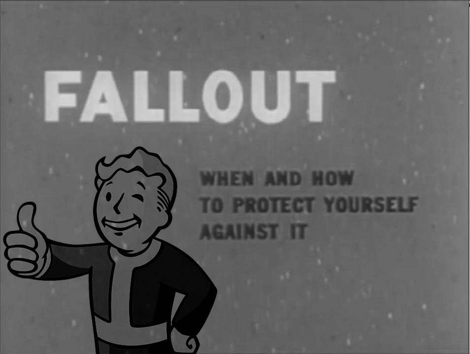 FALLOUT! When and How to Protect Yourself Against It