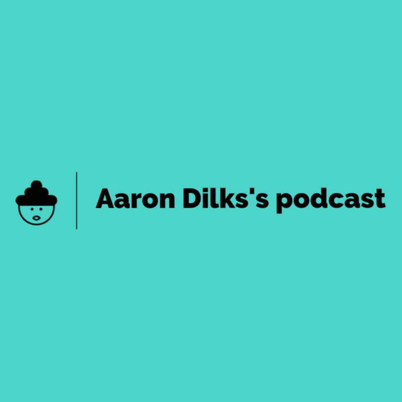 Aaron Dilks's podcast podcast artwork
