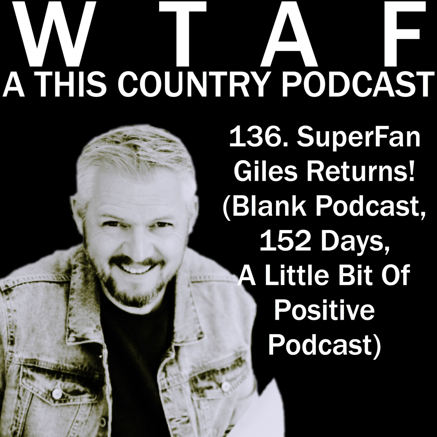 cover art for 136. SuperFan Giles Payley-Phillips Returns! (152 days, Blank Podcast, A Little Bit Of Positive Podcast)