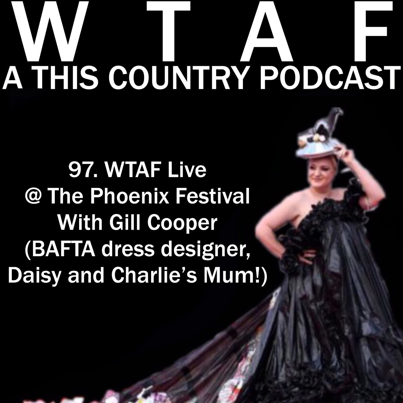 cover art for 97. WTAF Live @ The Phoenix Festival with Gill Cooper (BAFTA Dress, Daisy and Charlies Mum)