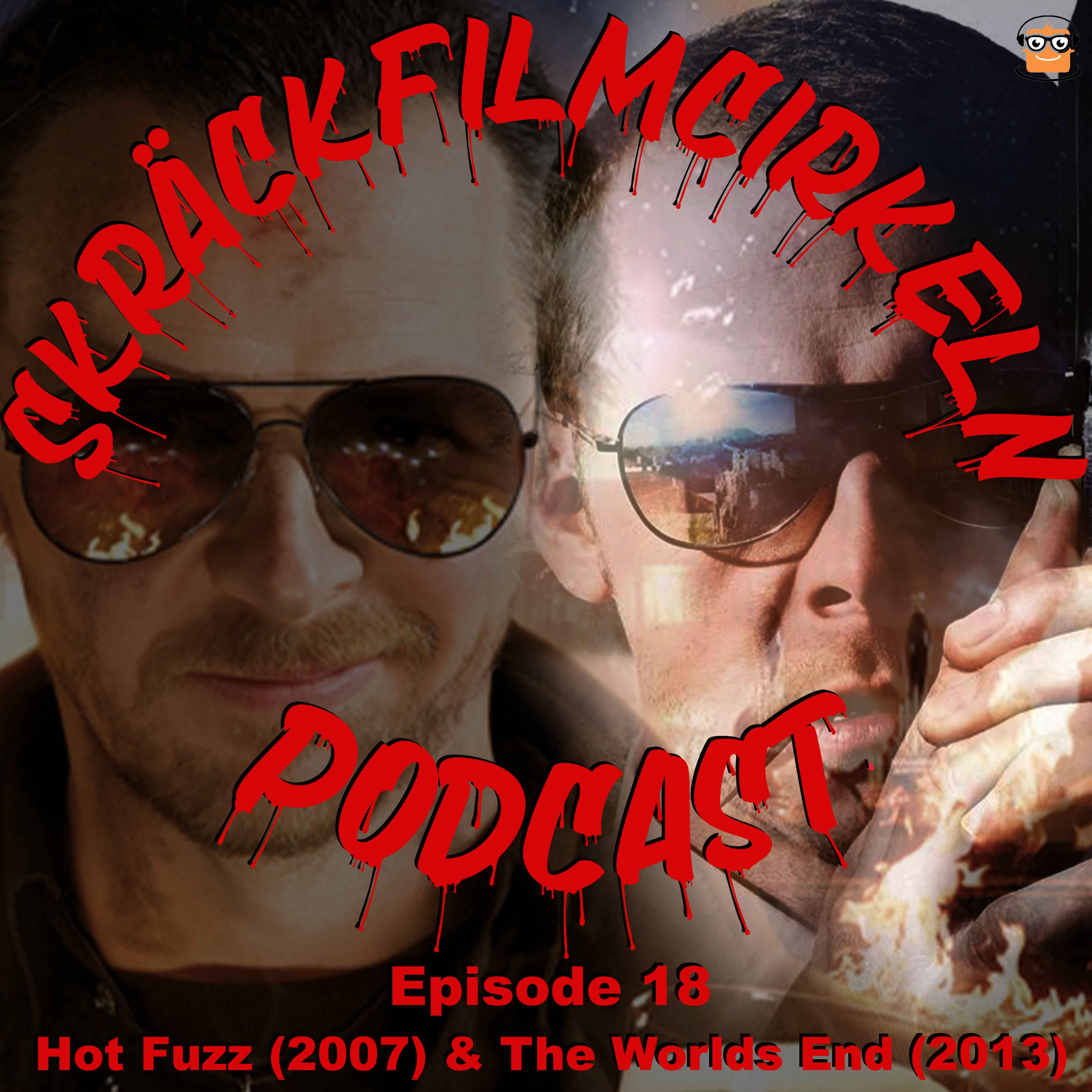 Episode 18 - Cornettotriologin - Hot Fuzz (2007) & The Worlds End (2013)