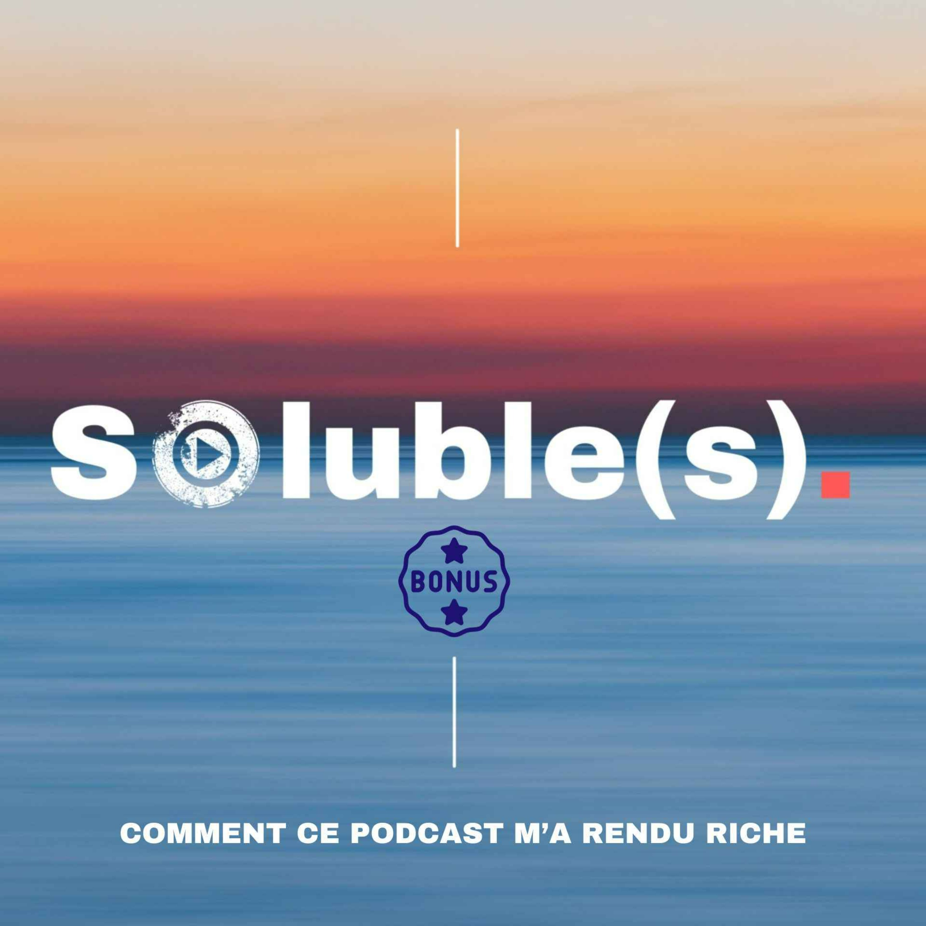 cover art for Bonus - Comment le podcast Soluble(s) m'a rendu riche