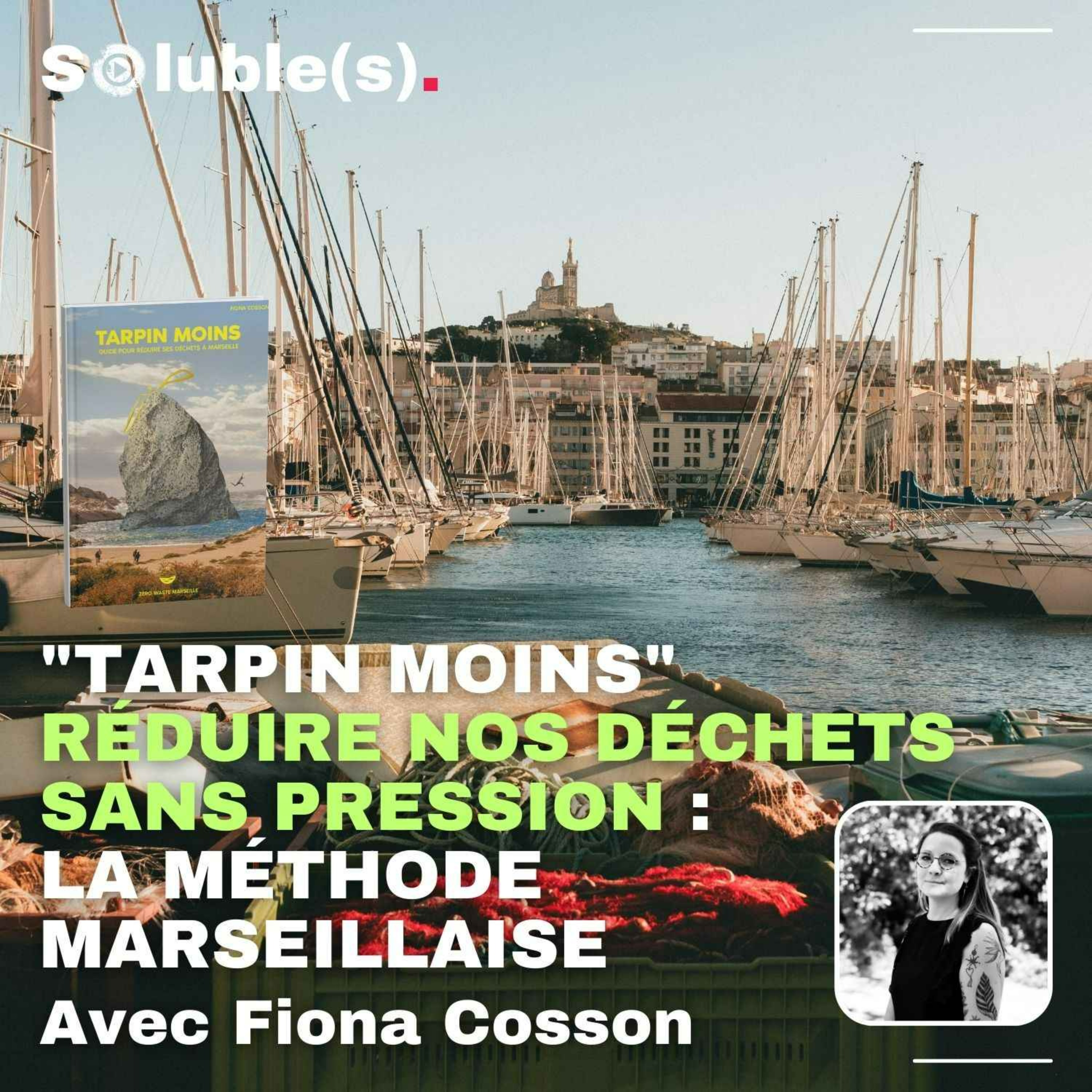 "Tarpin moins" - Réduire nos déchets sans pression : la méthode marseillaise avec Fiona Cosson