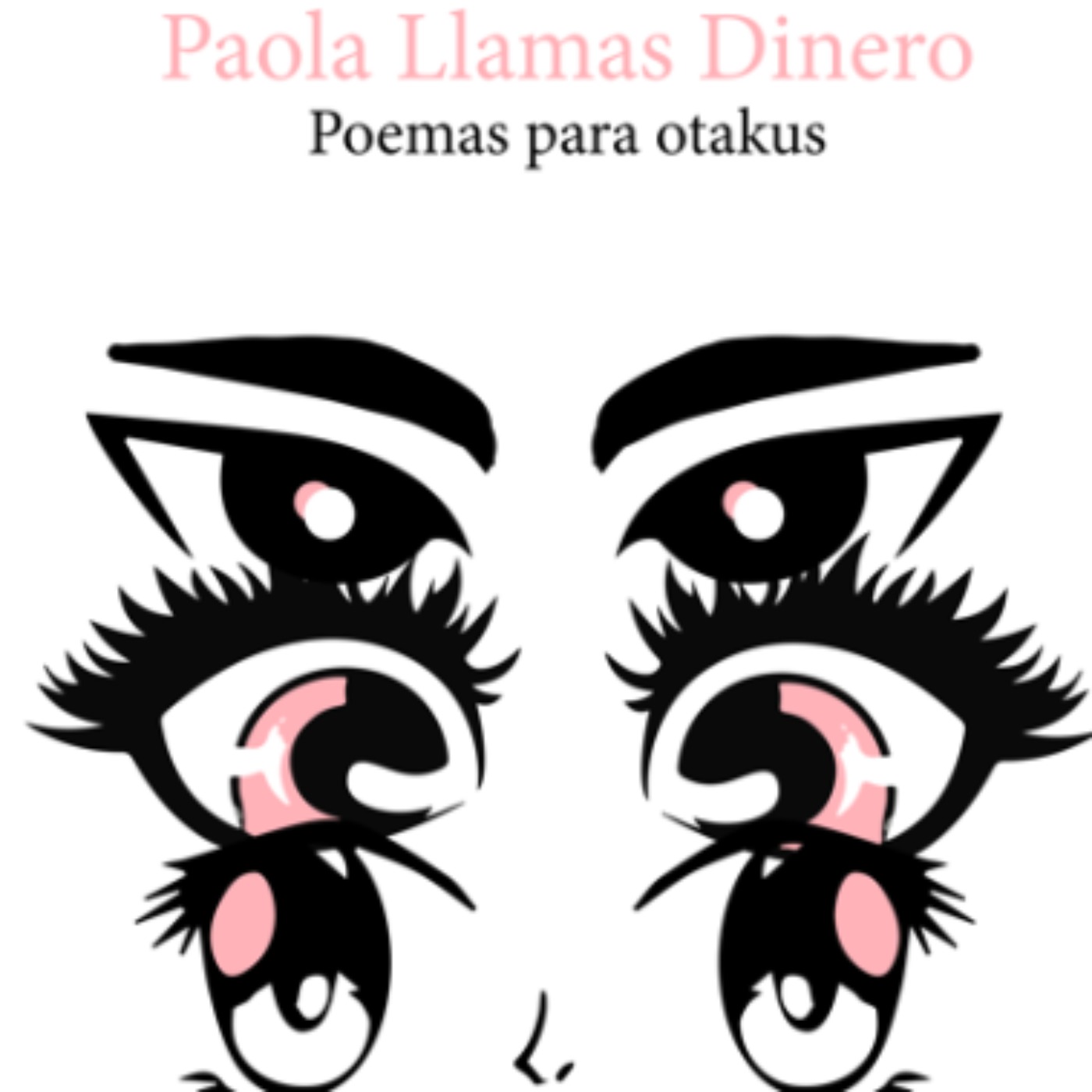 POEMAS PARA OTAKUS | Paola LLamas Dinero