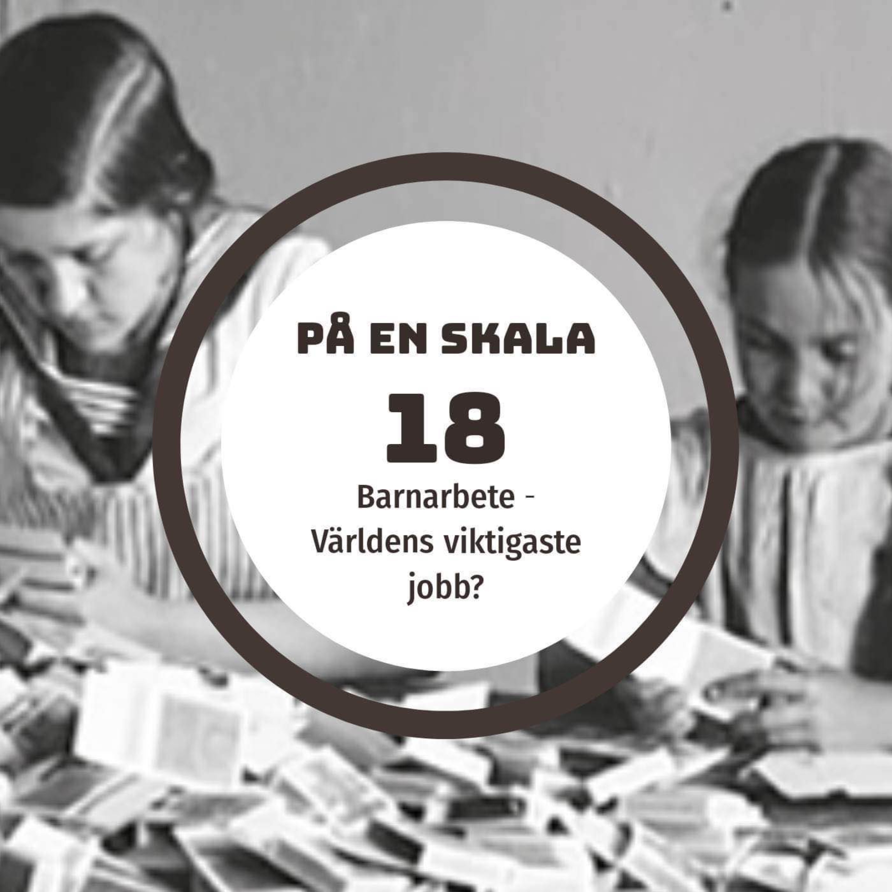 Barnarbete - Världens viktigaste jobb? episode artwork