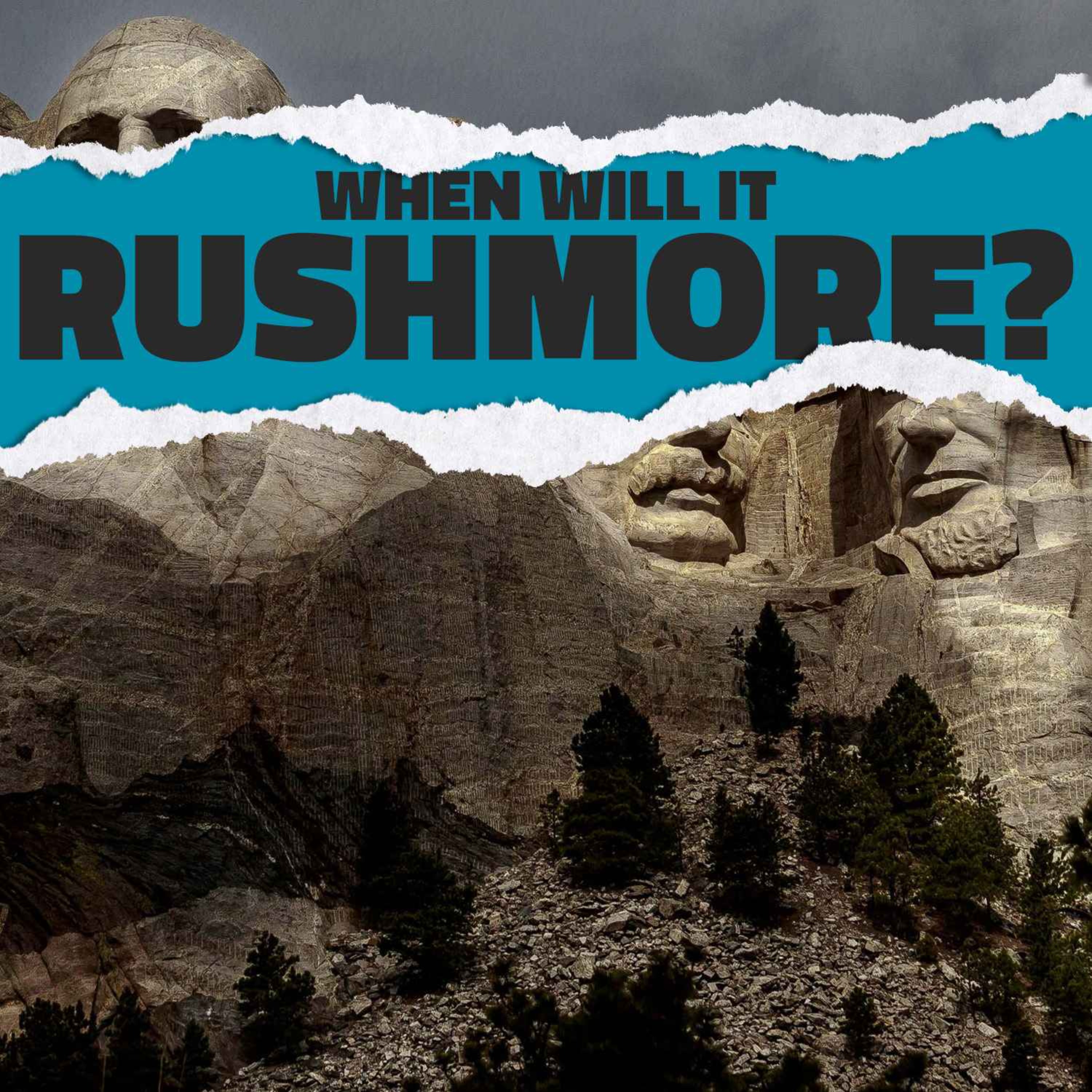 When Will It Rushmore?