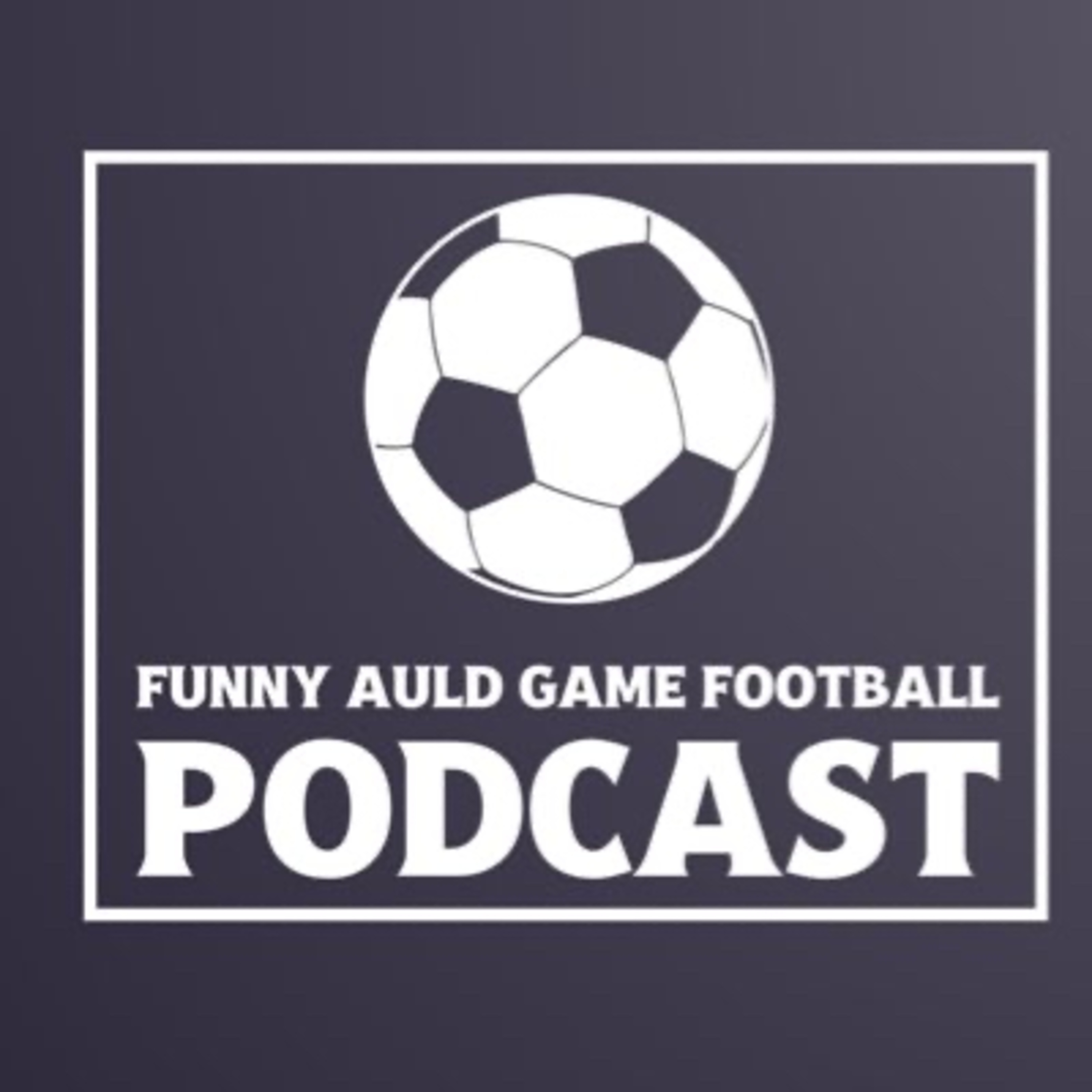 The Funny Auld Game Football Podcast