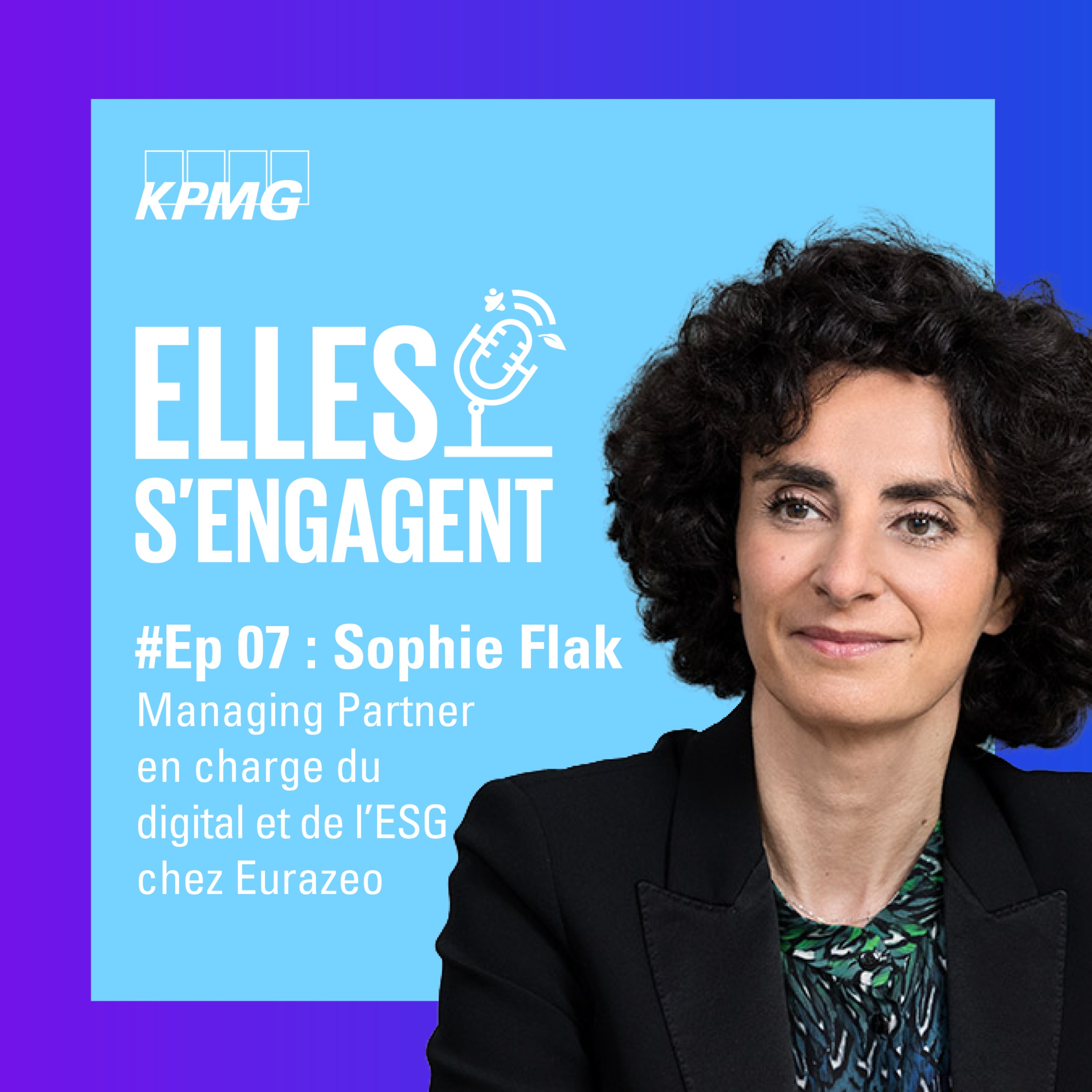 #7 "Quel rôle pour les fonds d’investissement dans la transition écologique ?" avec Sophie Flak, Managing Partner en charge du digital et de l’ESG chez Eurazeo