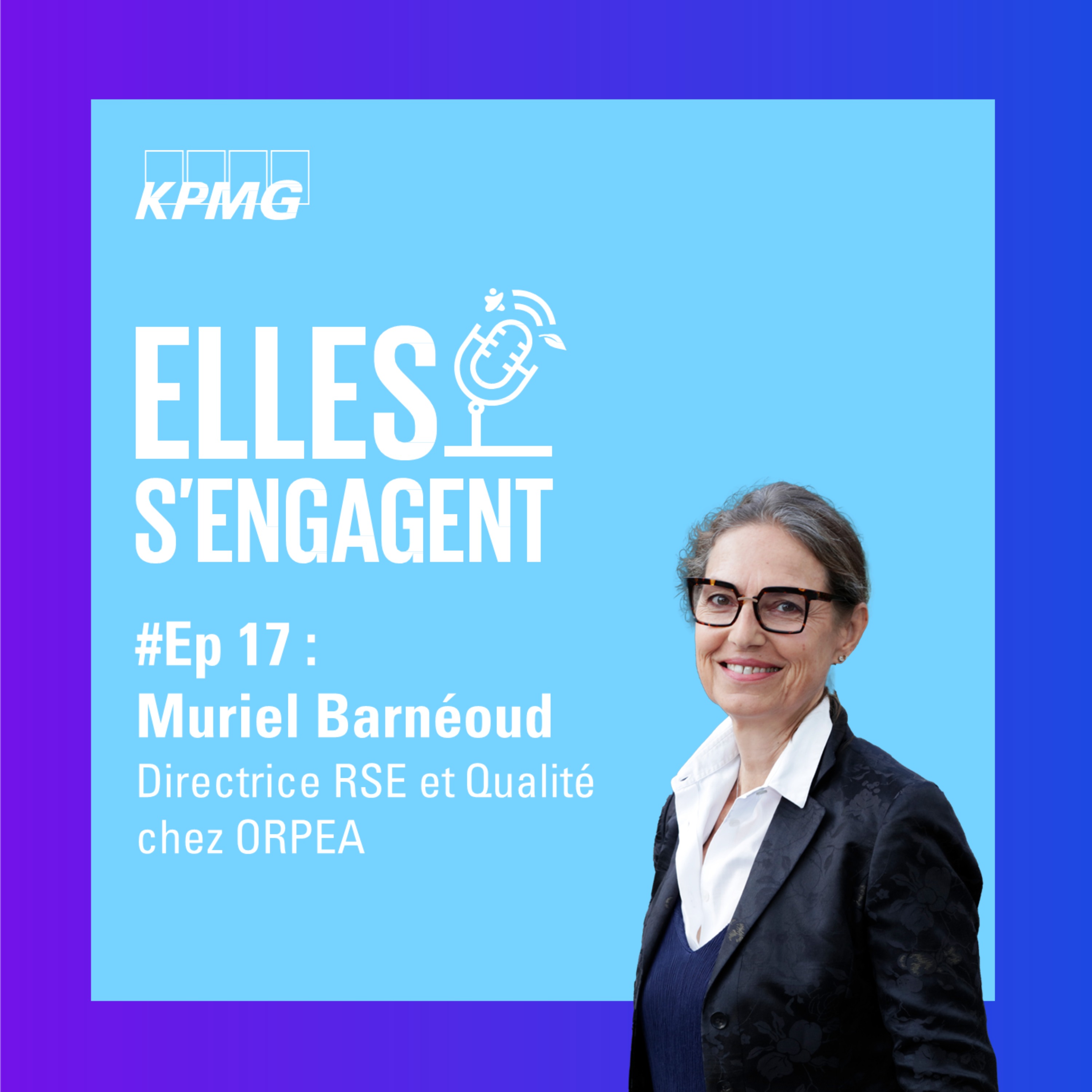 %2317 « Engagement et Leadership RSE » avec Muriel Barnéoud Directrice RSE et Qualité chez ORPEA