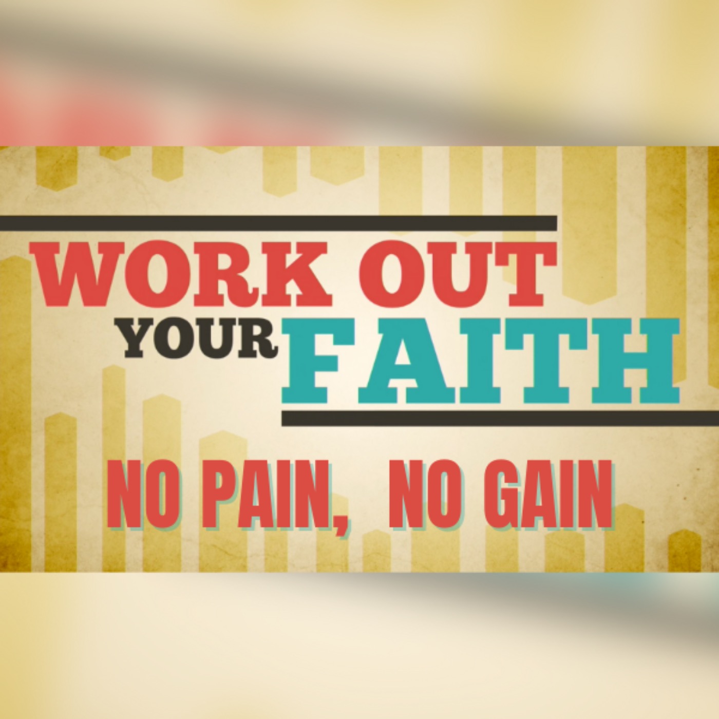 Work Out Your Faith: No Pain No Gain
