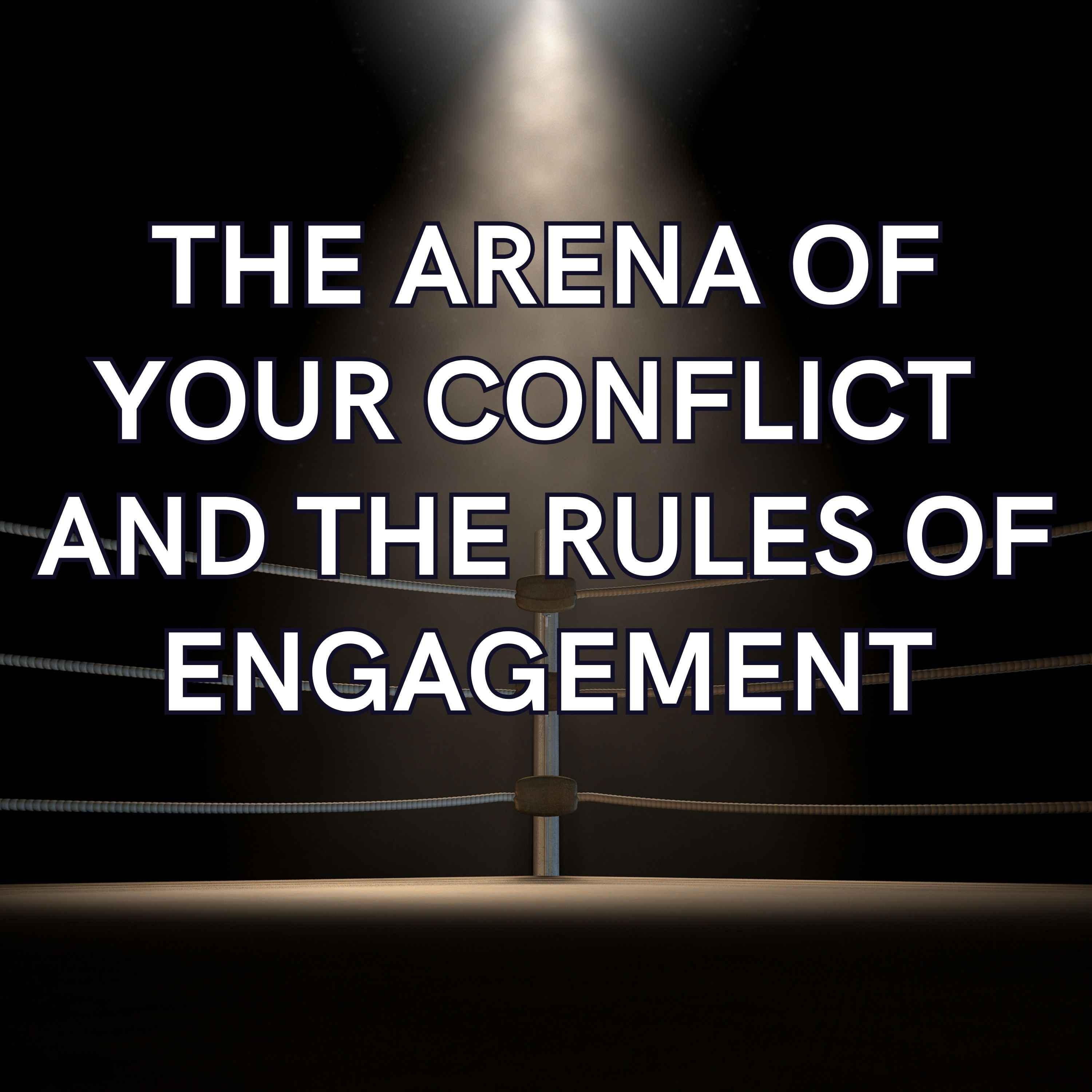 The Arena of your Conflict and the Rules of Engagement
