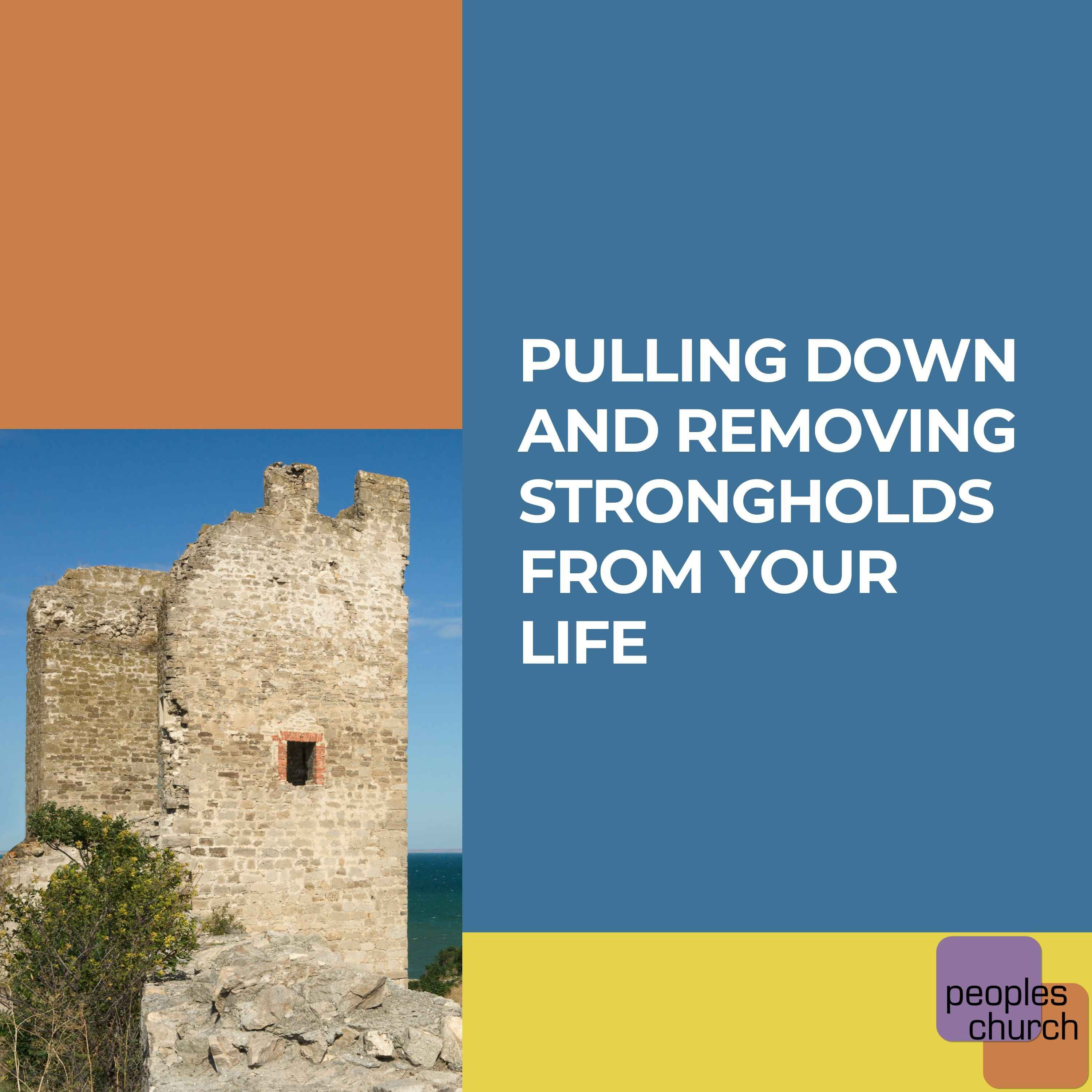 Pulling Down and Removing Strongholds from Your Life