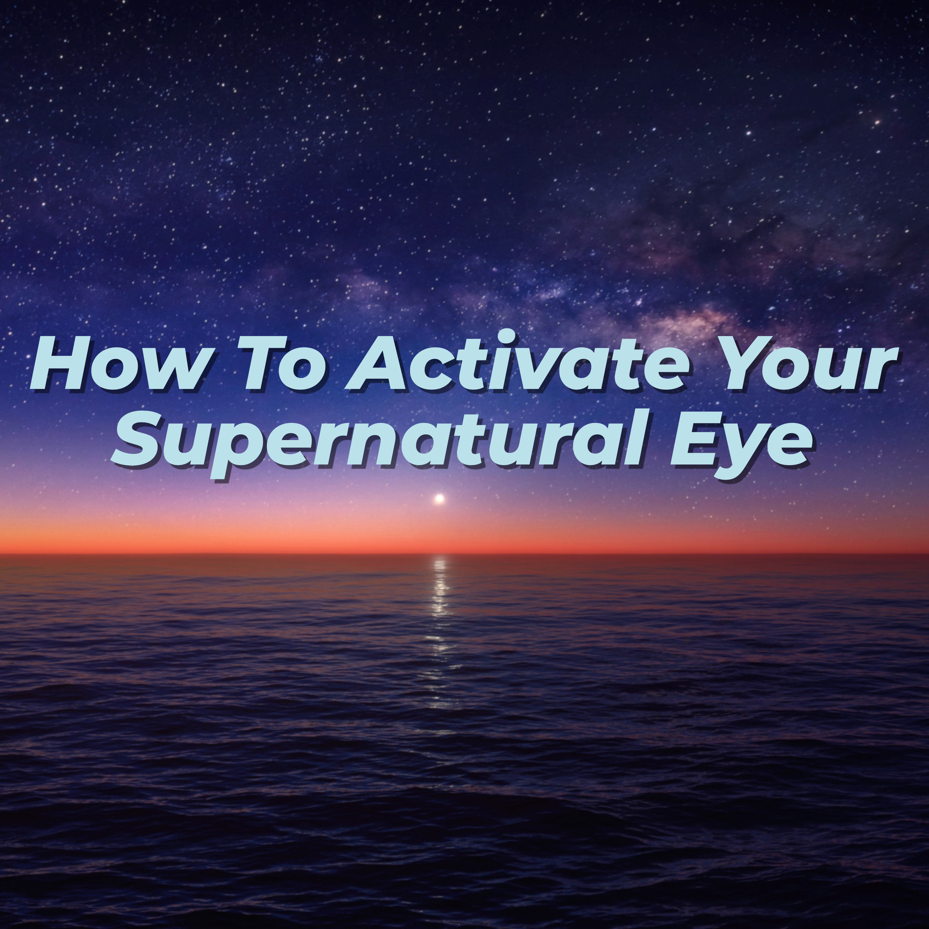 How To Activate Your Supernatural Eye