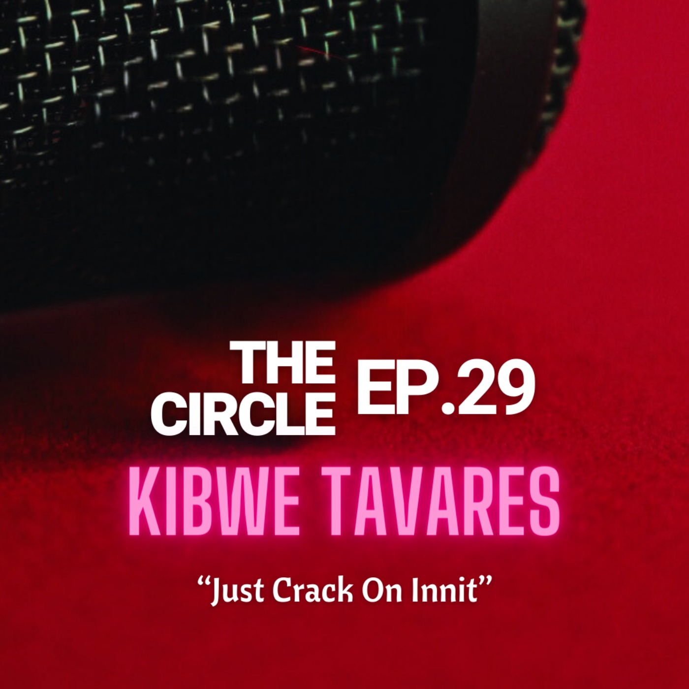 Ep 29: Just Crack On Innit w/ KIBWE TAVARES