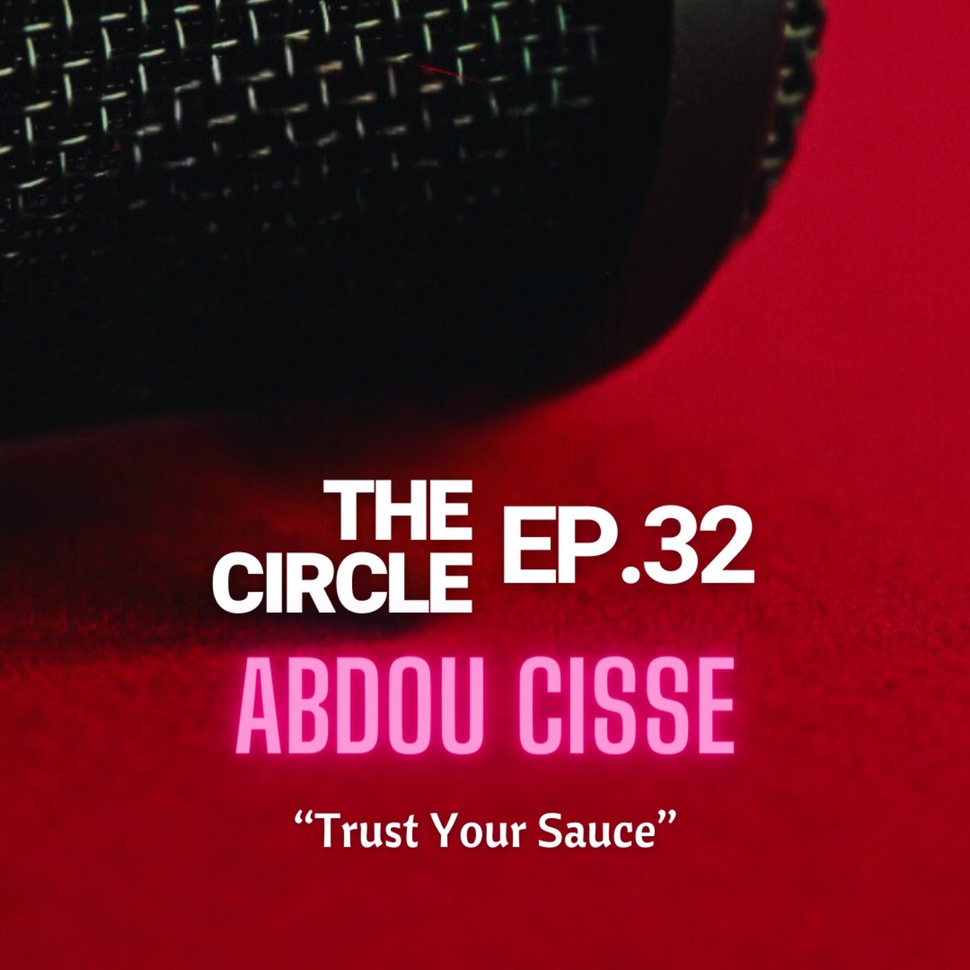 Ep32: Trust Your Sauce w/ ABDOU CISSE