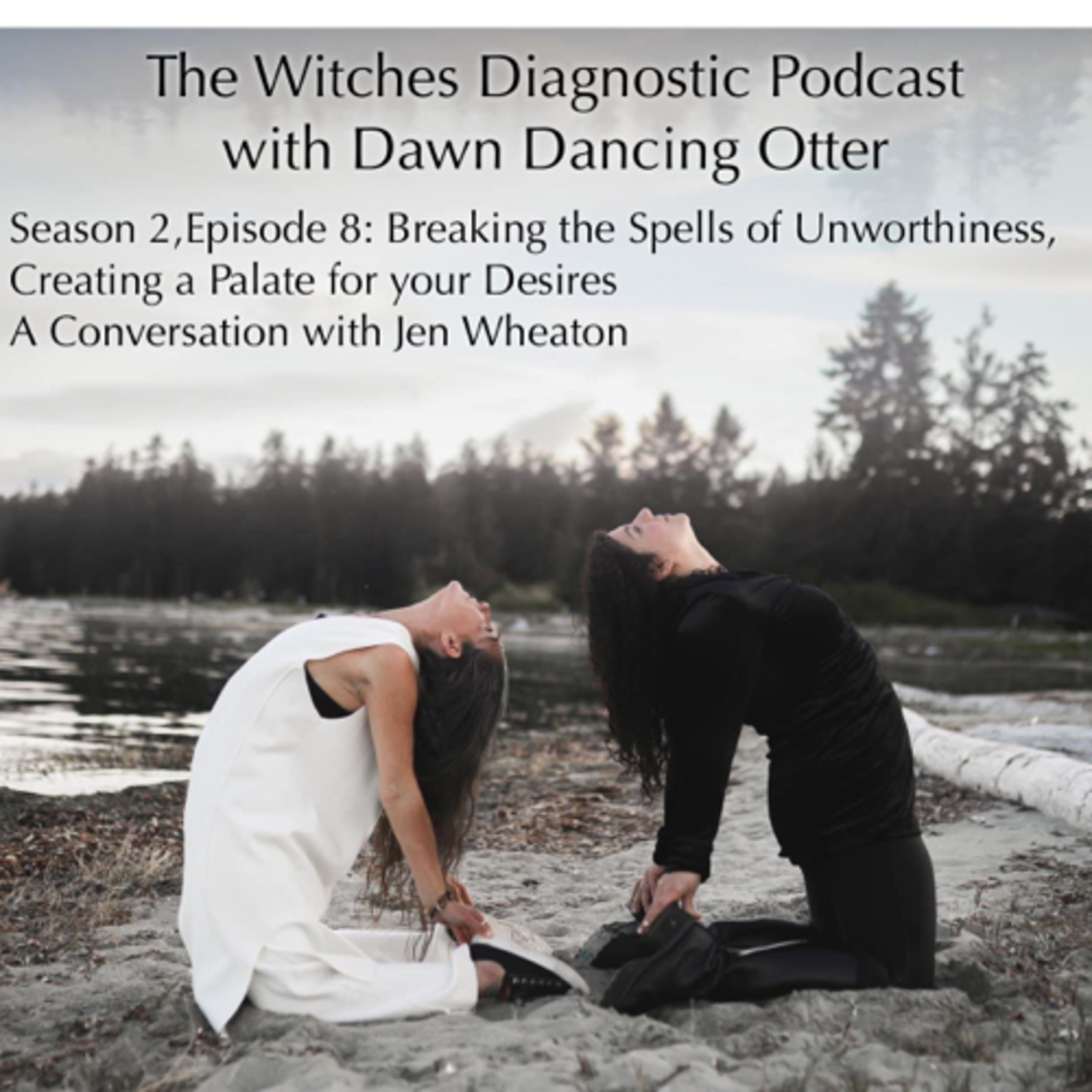 SEASON 2, Episode 8: Breaking the Spells of Unworthiness, Creating a Palate for your Desires