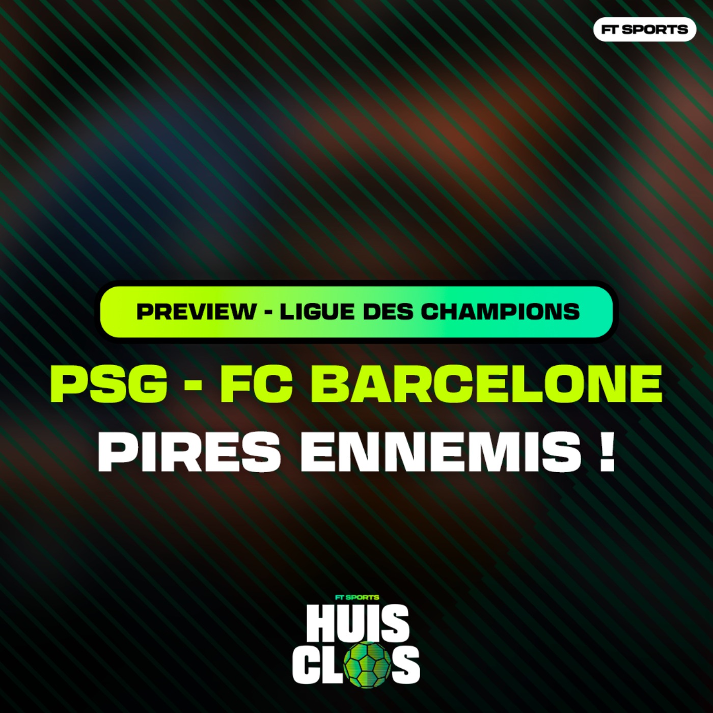 [Football] PSG - BARCELONE : PIRES ENNEMIS ! Preview 1/4 Ligue des Champions / Huis Clos