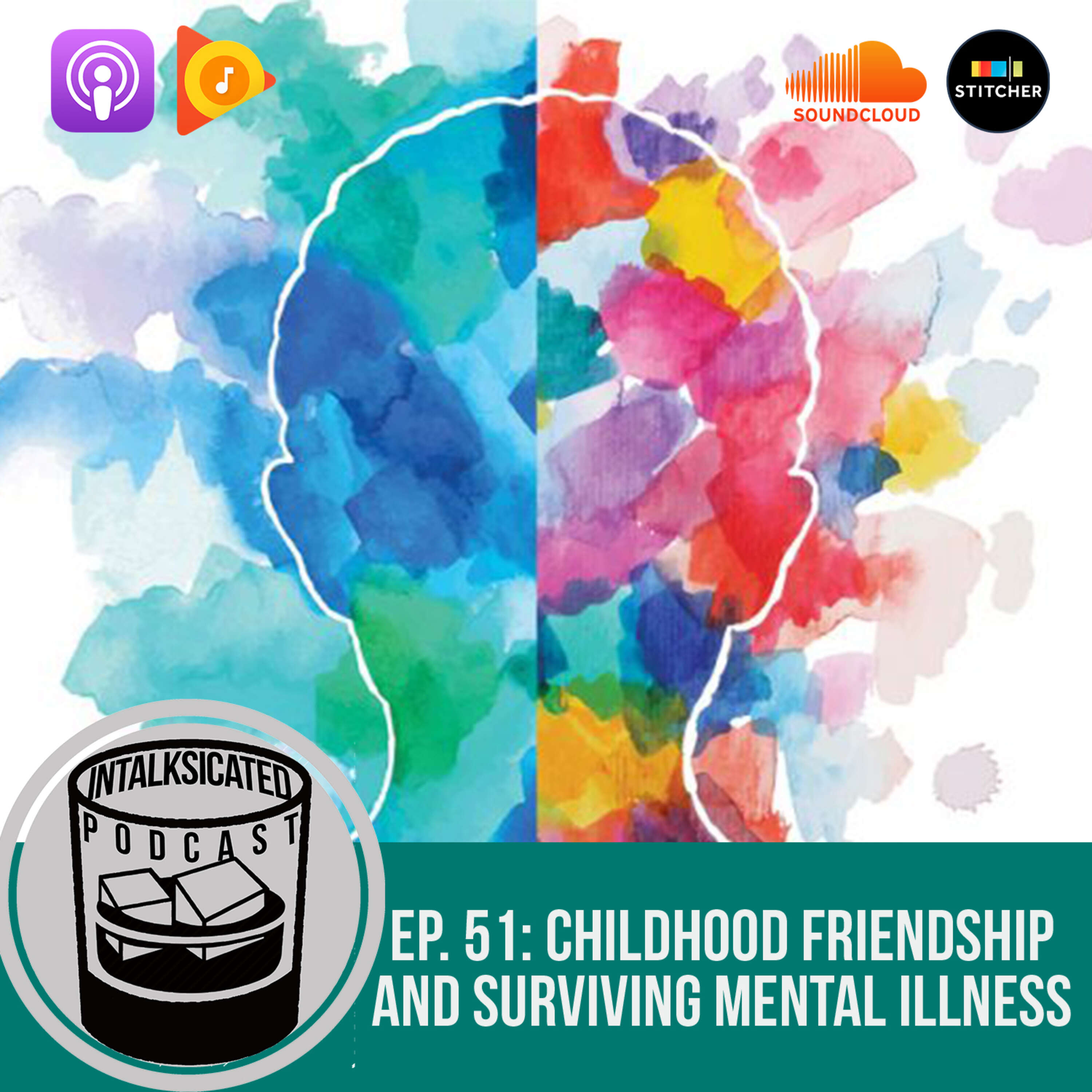 Ep. 51: Childhood friendship & surviving mental illness