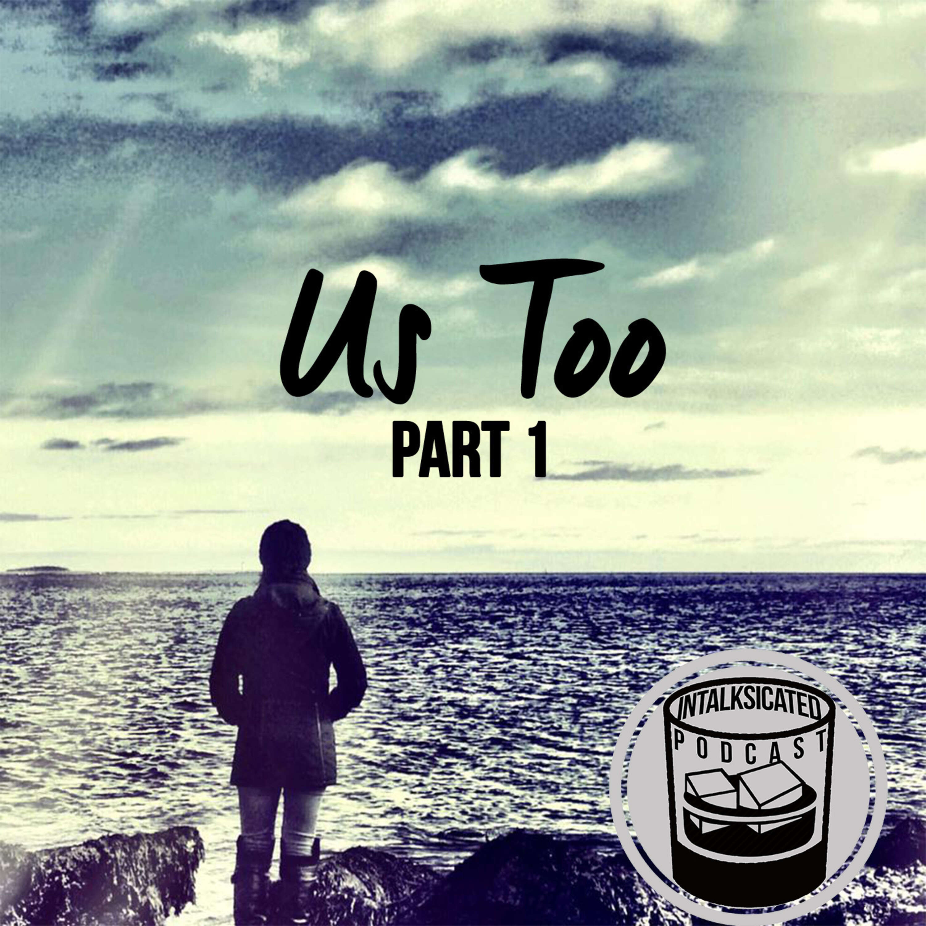 Ep. 30: Us Too - Part 1