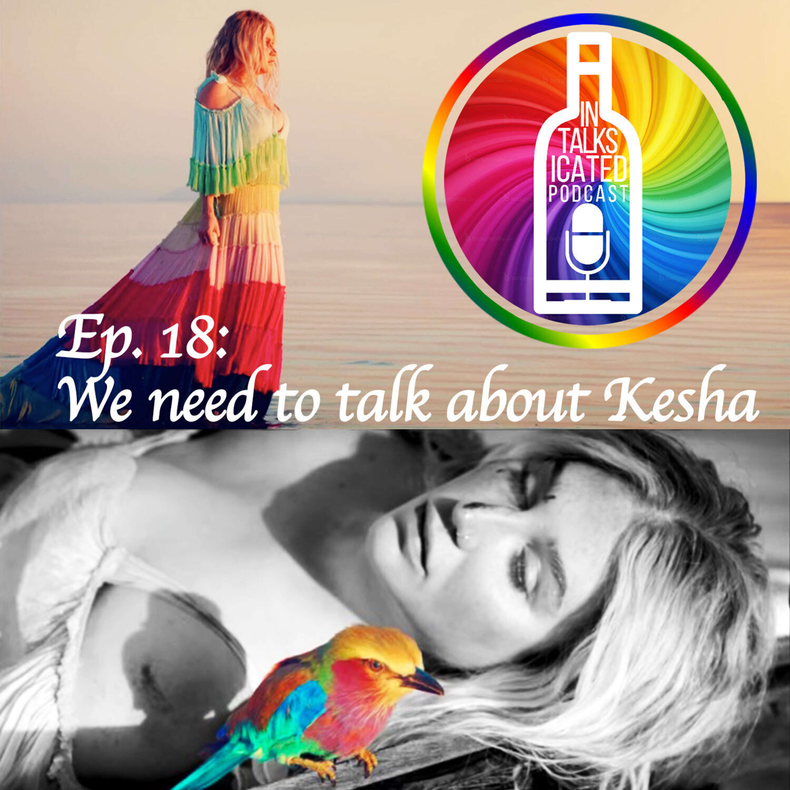 Ep. 18: We need to talk about Kesha