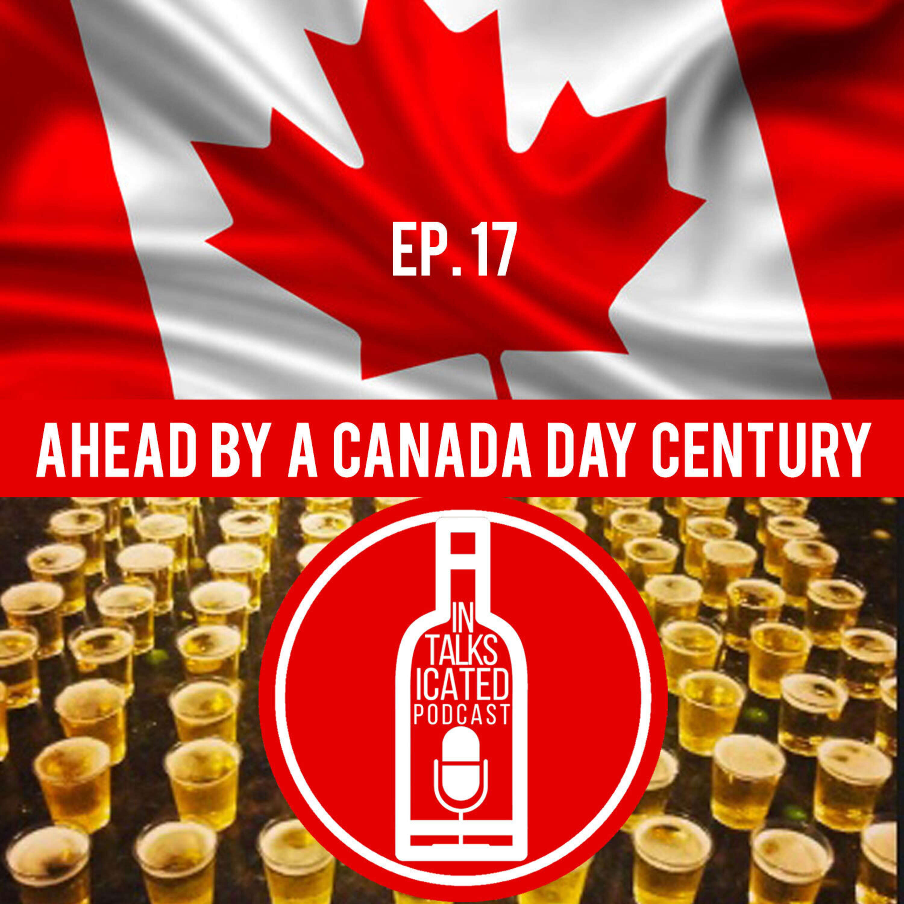 Ep. 17: Ahead By A Canada Day Century