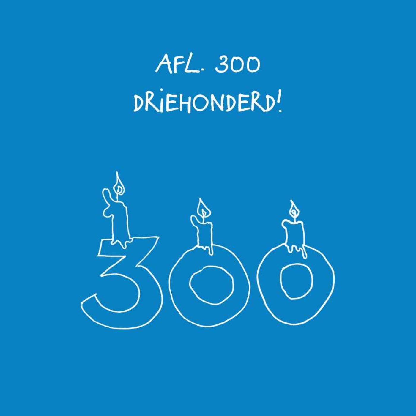 #300 - Driehonderd! #300 - Driehonderd!