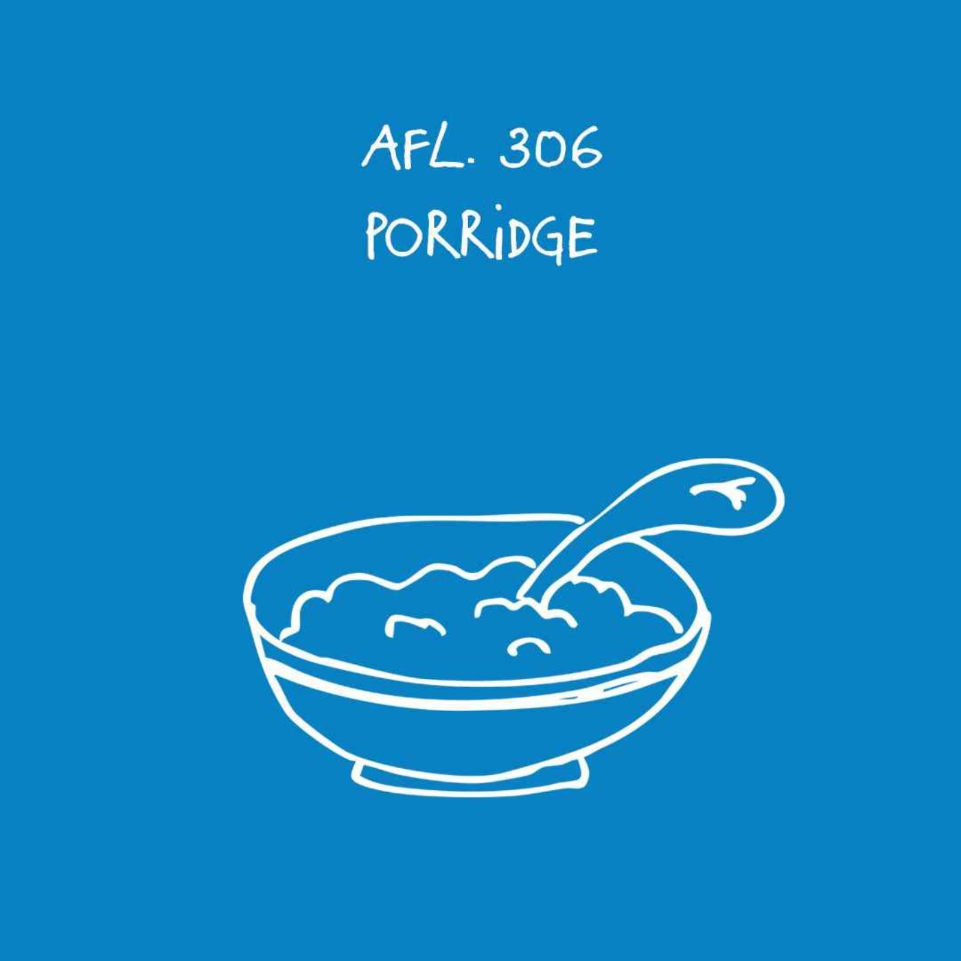 #306 - Porridge #306 - Porridge
